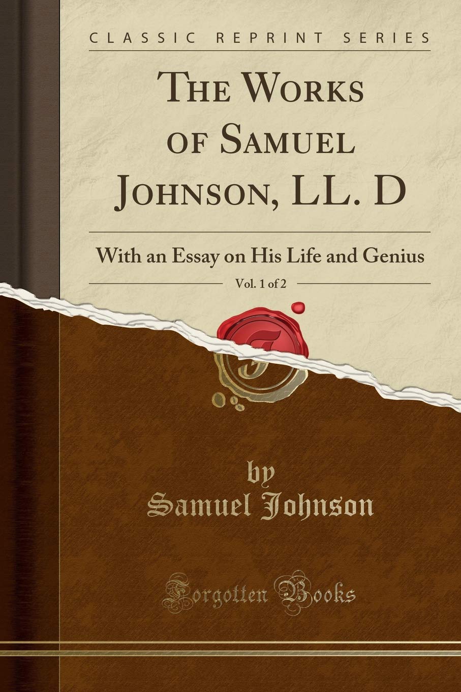 The Works of Samuel Johnson, LL. D, Vol. 1 of 2: With an Essay on His Life and Genius (Classic Reprint) Essays & Short Stories