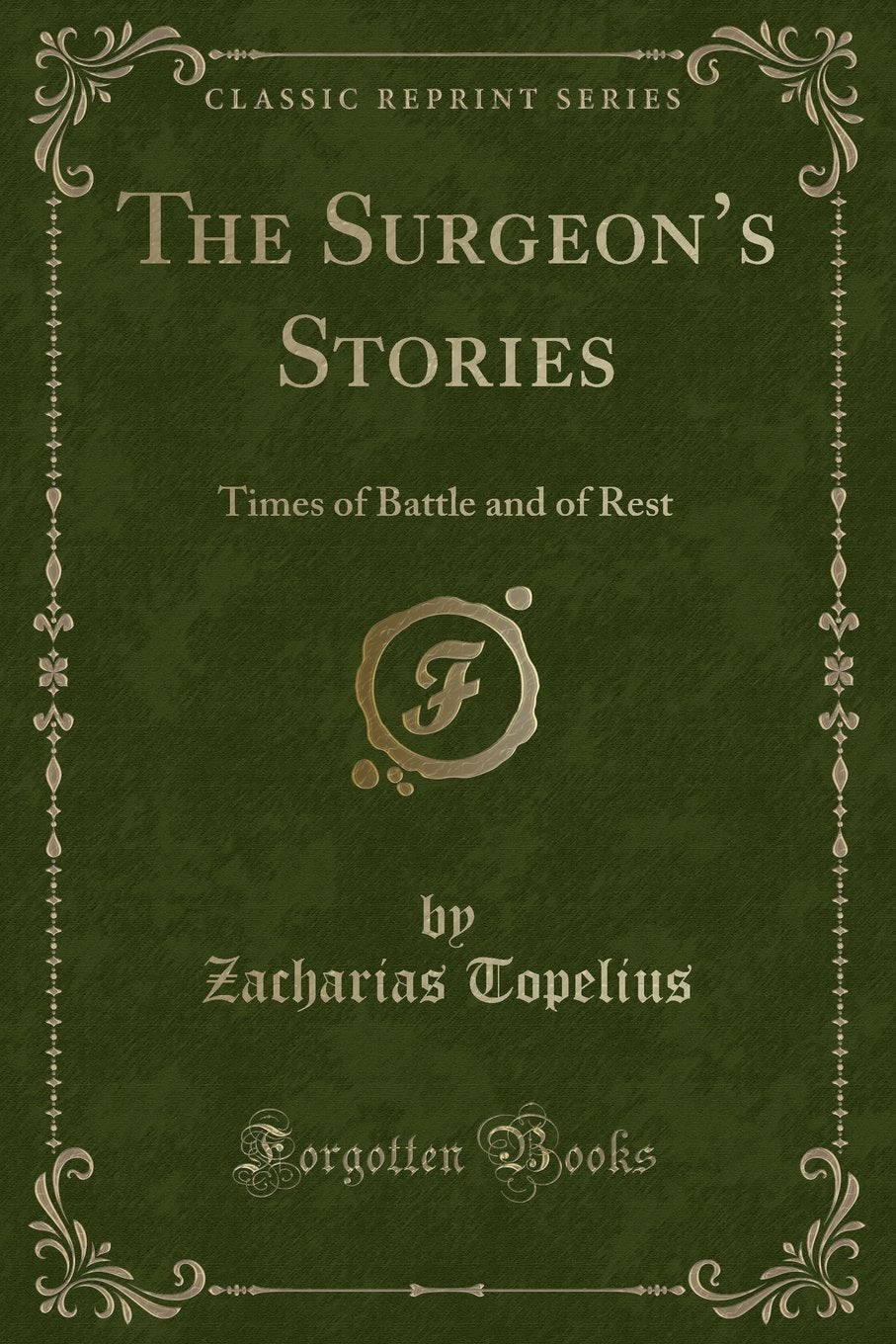 The Surgeon's Stories: Times of Battle and of Rest (Classic Reprint) Novels & Short Stories