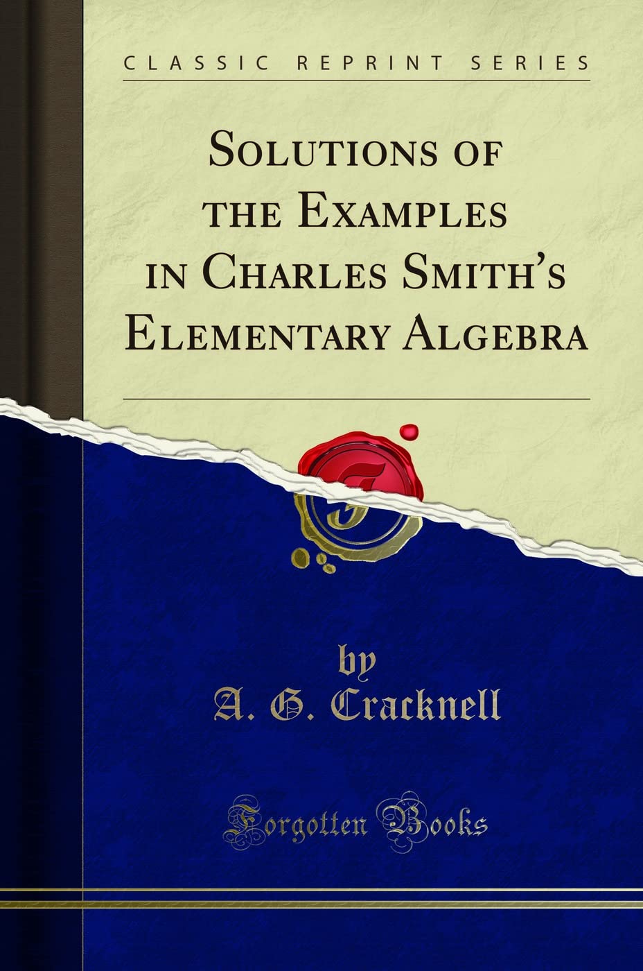 Solutions of the Examples in Charles Smith's Elementary Algebra (Classic Reprint) Mathematics