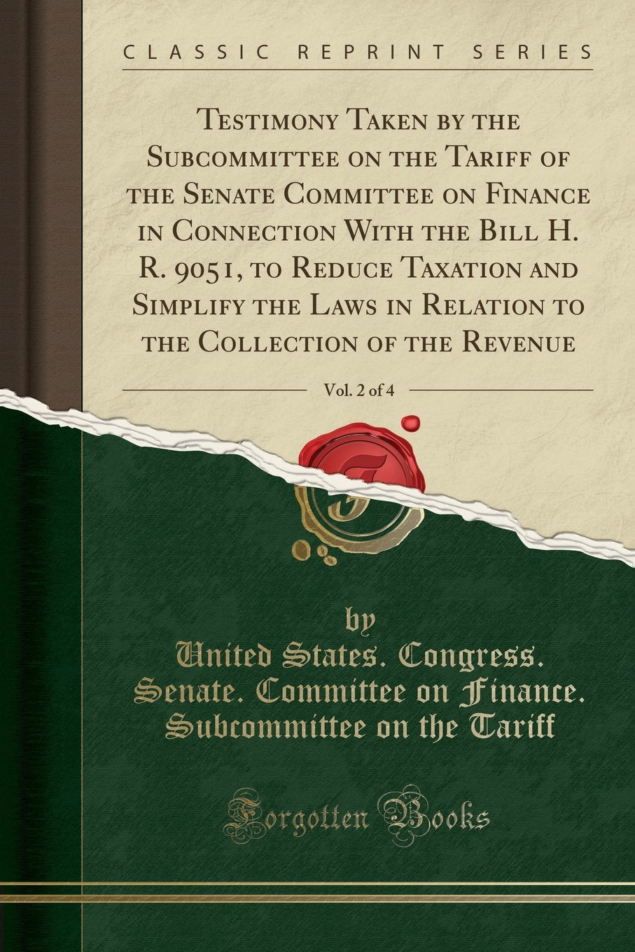 Testimony Taken by the Subcommittee on the Tariff of the Senate Committee on Finance in Connection With the Bill H. R. 9051, to Reduce Taxation and ... of the Revenue, Vol. 2 of 4 (Classic Reprint) Business, Finance & Career