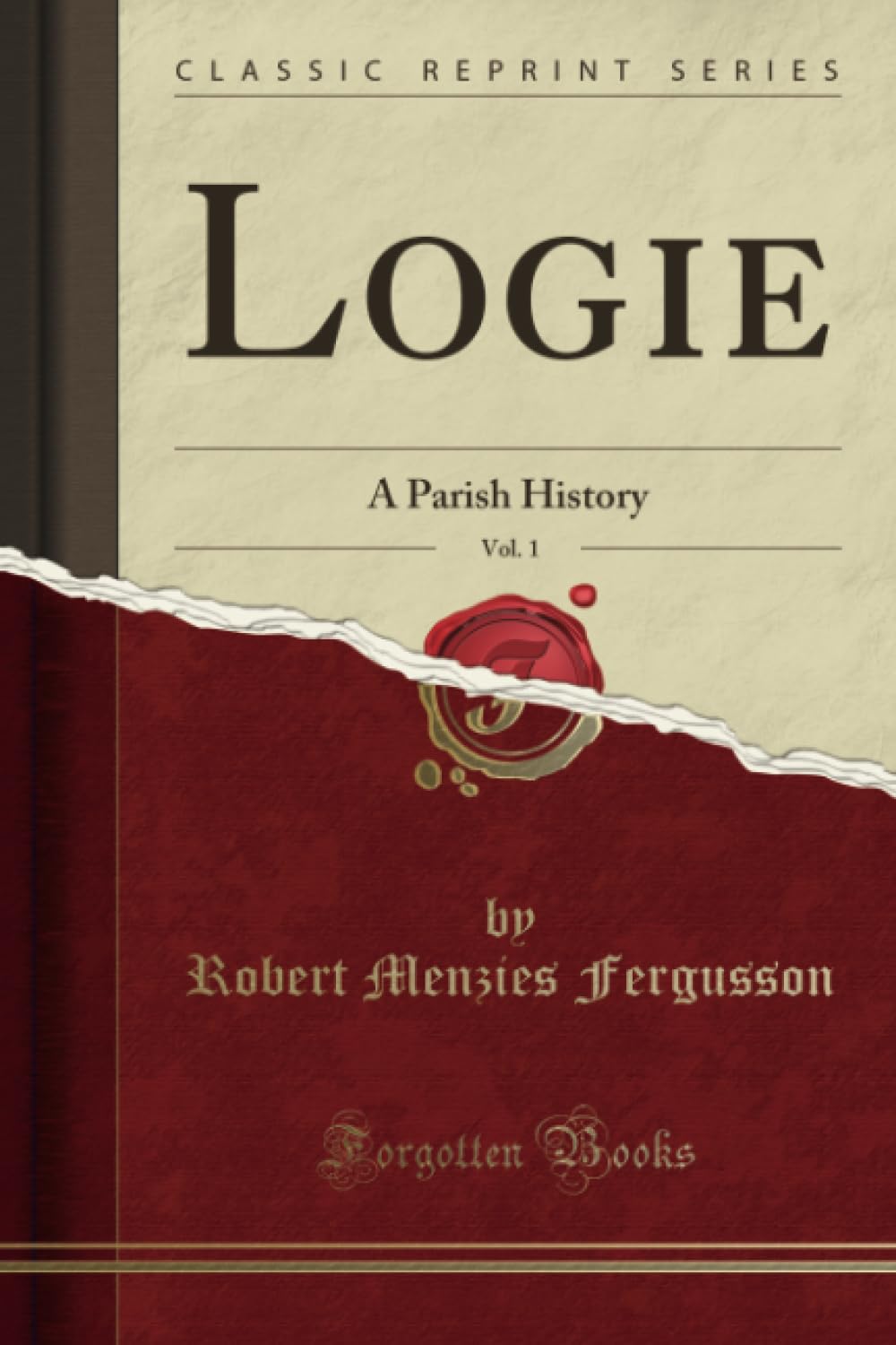 Logie, Vol. 1 (Classic Reprint): A Parish History: A Parish History (Classic Reprint) Reference Books