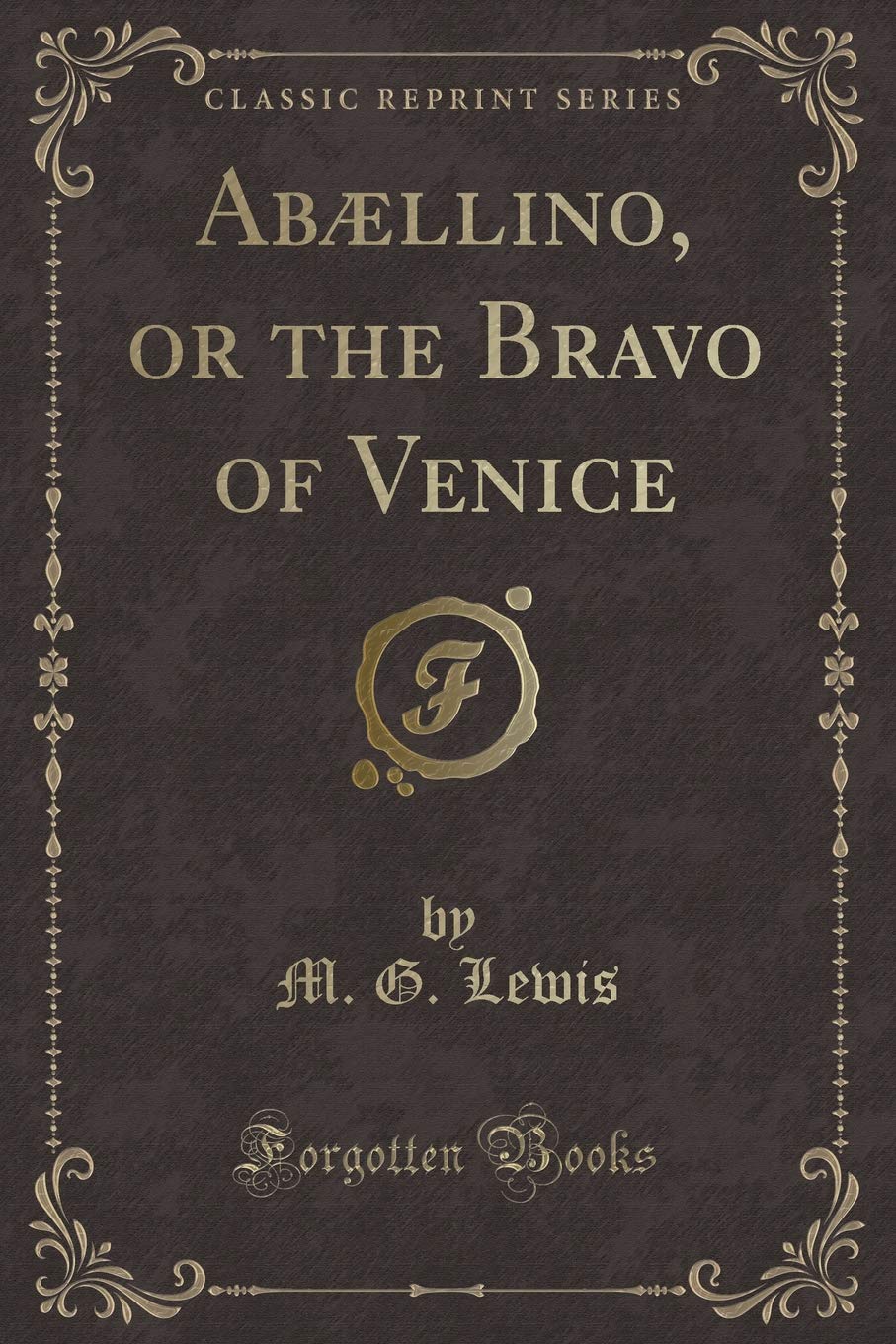 Abællino, or the Bravo of Venice (Classic Reprint) Contemporary literature