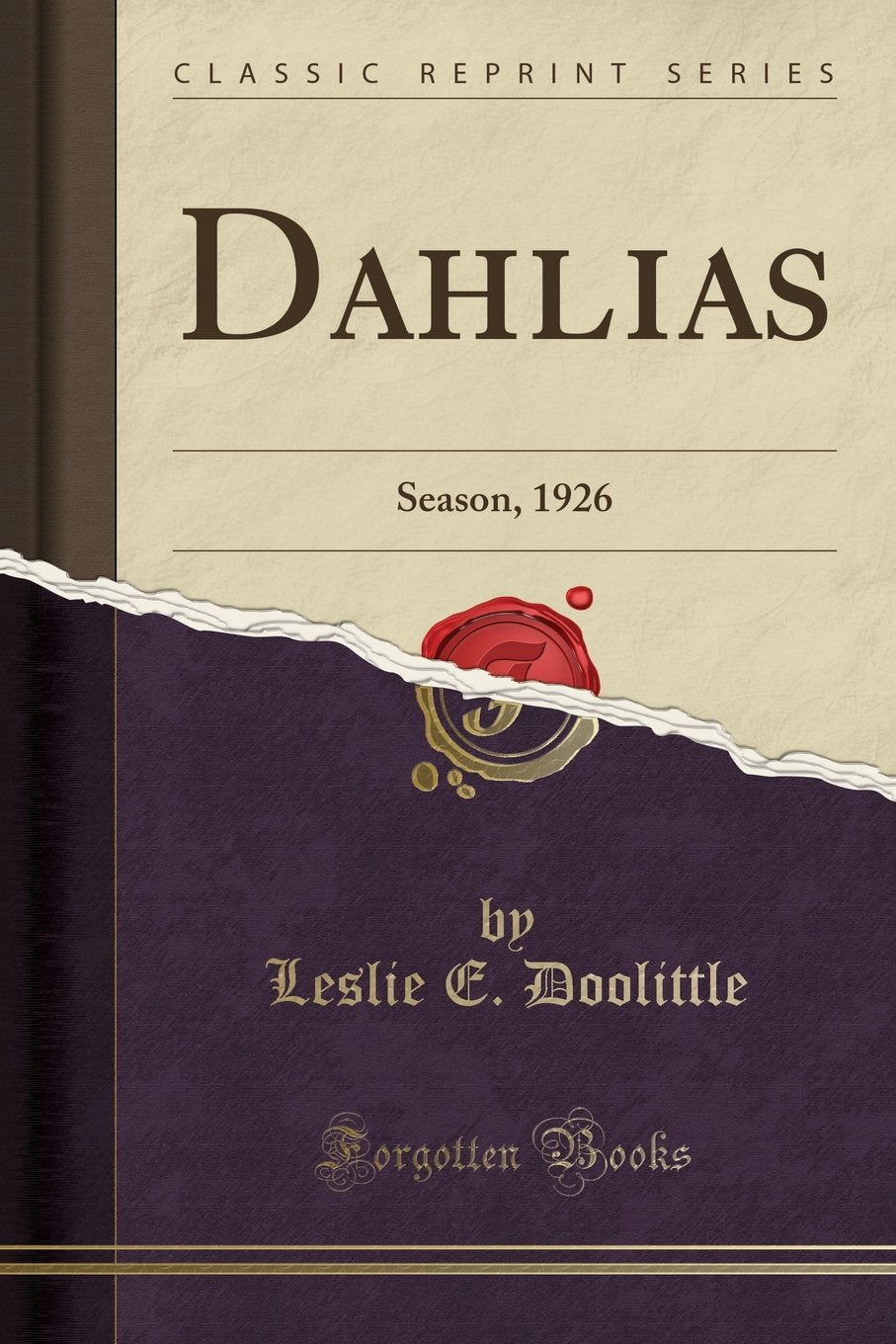 Dahlias: Season, 1926 (Classic Reprint) Garden & Plants
