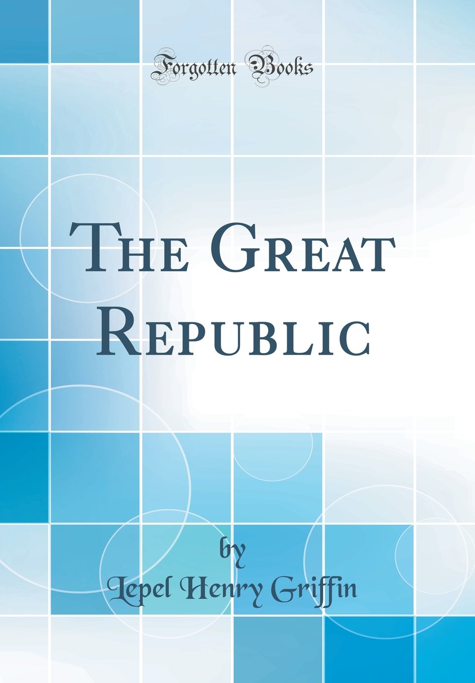 The Great Republic (Classic Reprint) Politics & History
