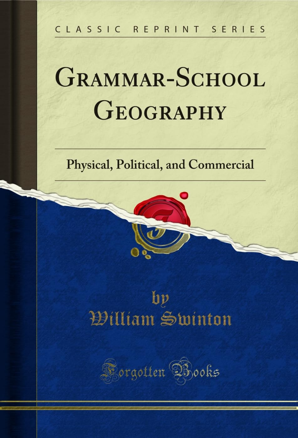 Grammar-School Geography: Physical, Political, and Commercial (Classic Reprint) Geology & Geography