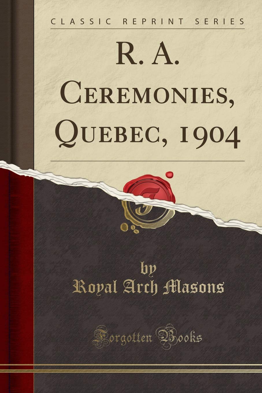 R. A. Ceremonies, Quebec, 1904 (Classic Reprint) Books