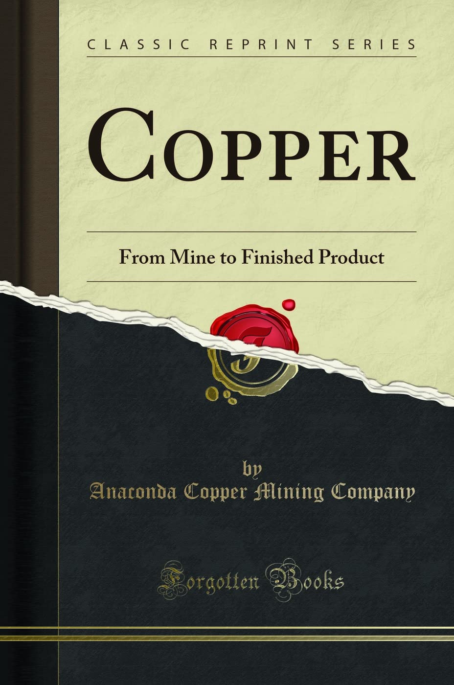 Copper (Classic Reprint): From Mine to Finished Product: From Mine to Finished Product (Classic Reprint) Media & Communication