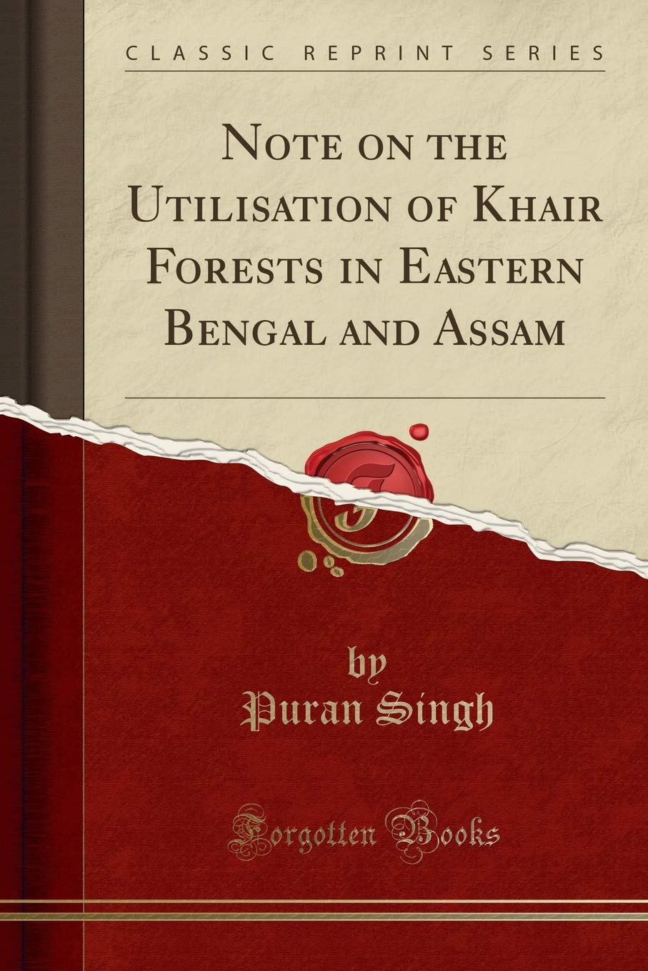 Note on the Utilisation of Khair Forests in Eastern Bengal and Assam (Classic Reprint) Business, Finance & Career