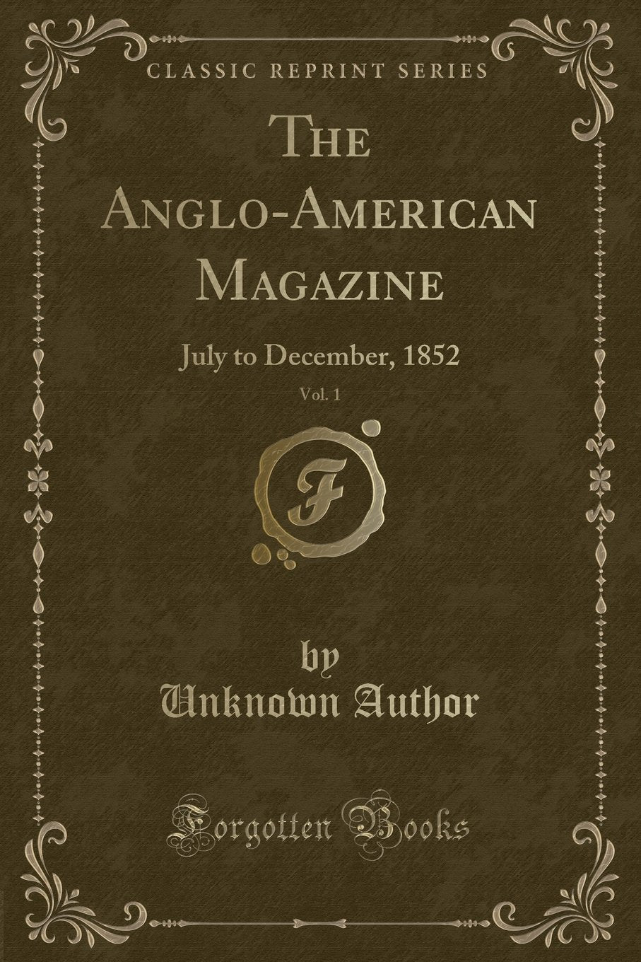 The Anglo-American Magazine, Vol. 1: July to December, 1852 (Classic Reprint) Novels & Short Stories
