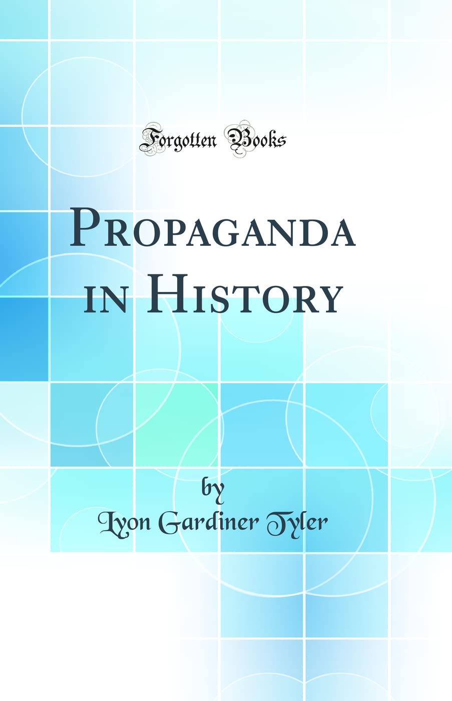 Propaganda in History (Classic Reprint) Politics & History