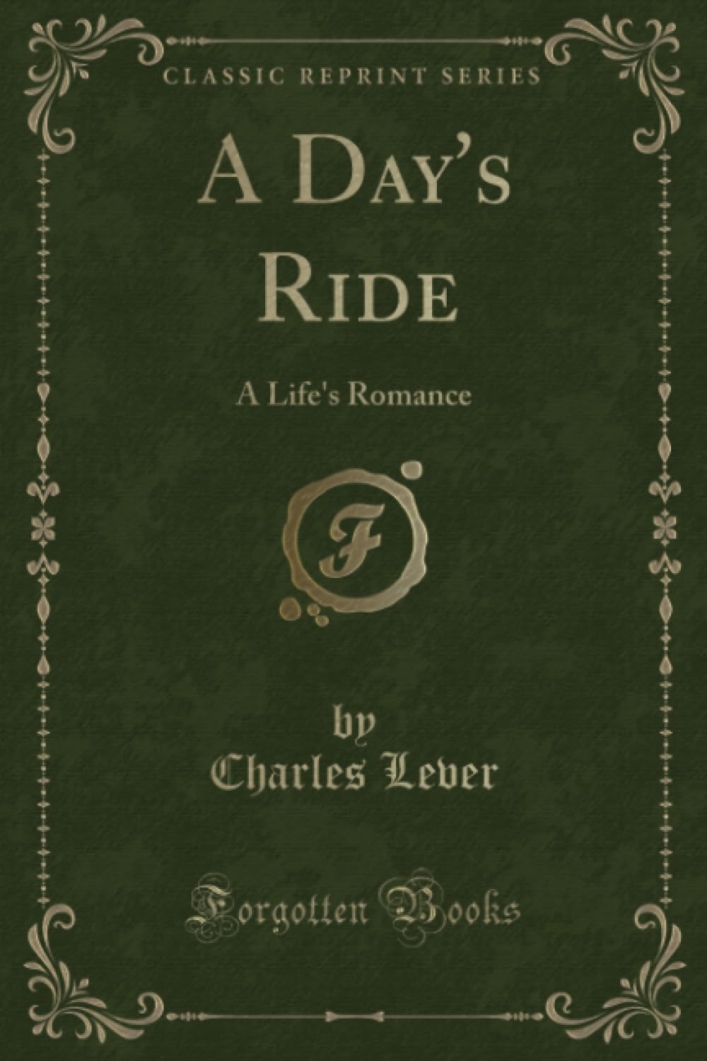 A Day's Ride (Classic Reprint): A Life's Romance: A Life's Romance (Classic Reprint) Novels & Short Stories