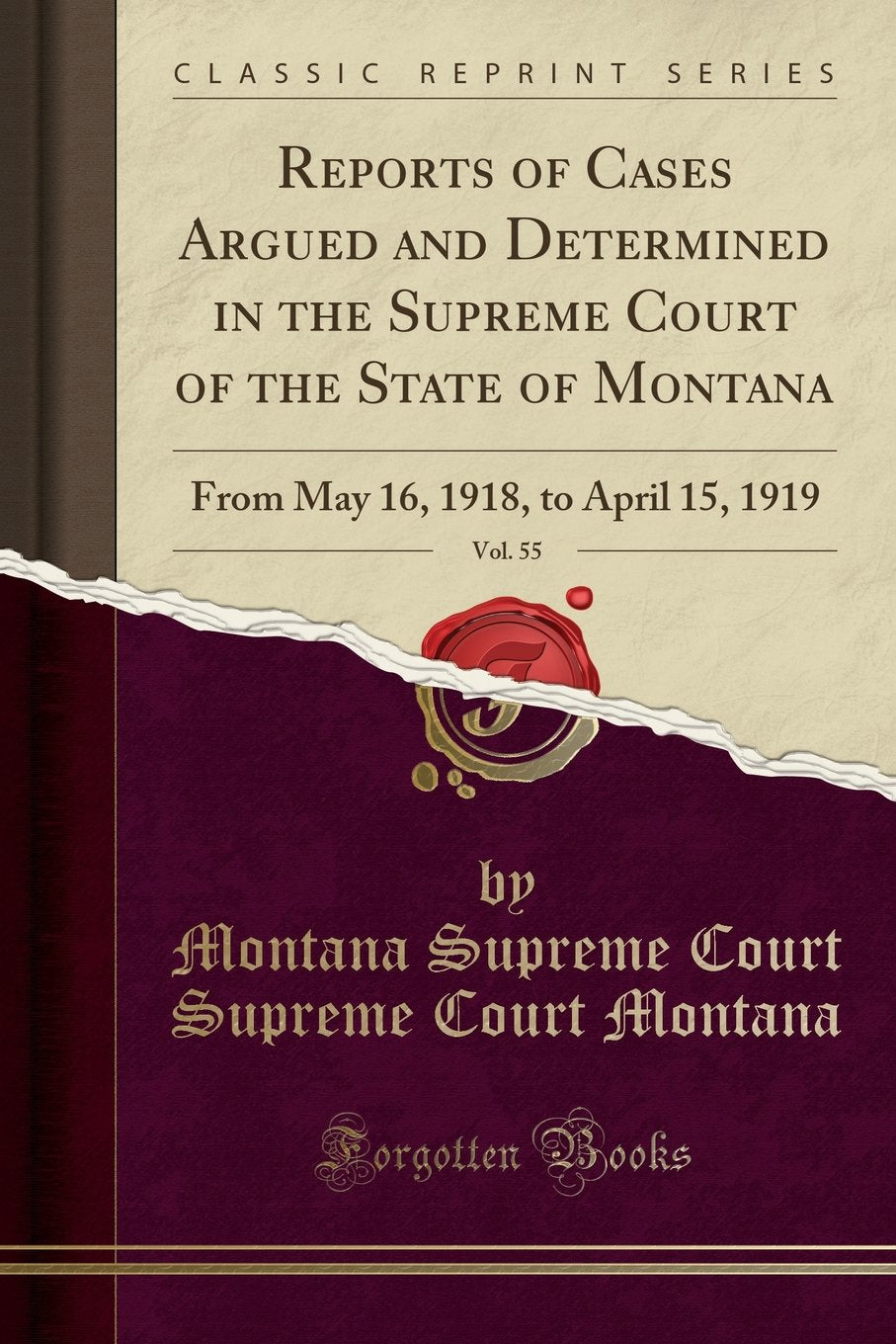 Reports of Cases Argued and Determined in the Supreme Court of the State of Montana, Vol. 55: From May 16, 1918, to April 15, 1919 (Classic Reprint) Law