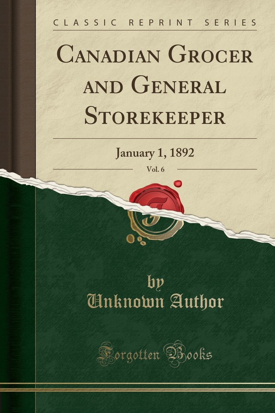 Canadian Grocer and General Storekeeper, Vol. 6: January 1, 1892 (Classic Reprint) Business, Finance & Career