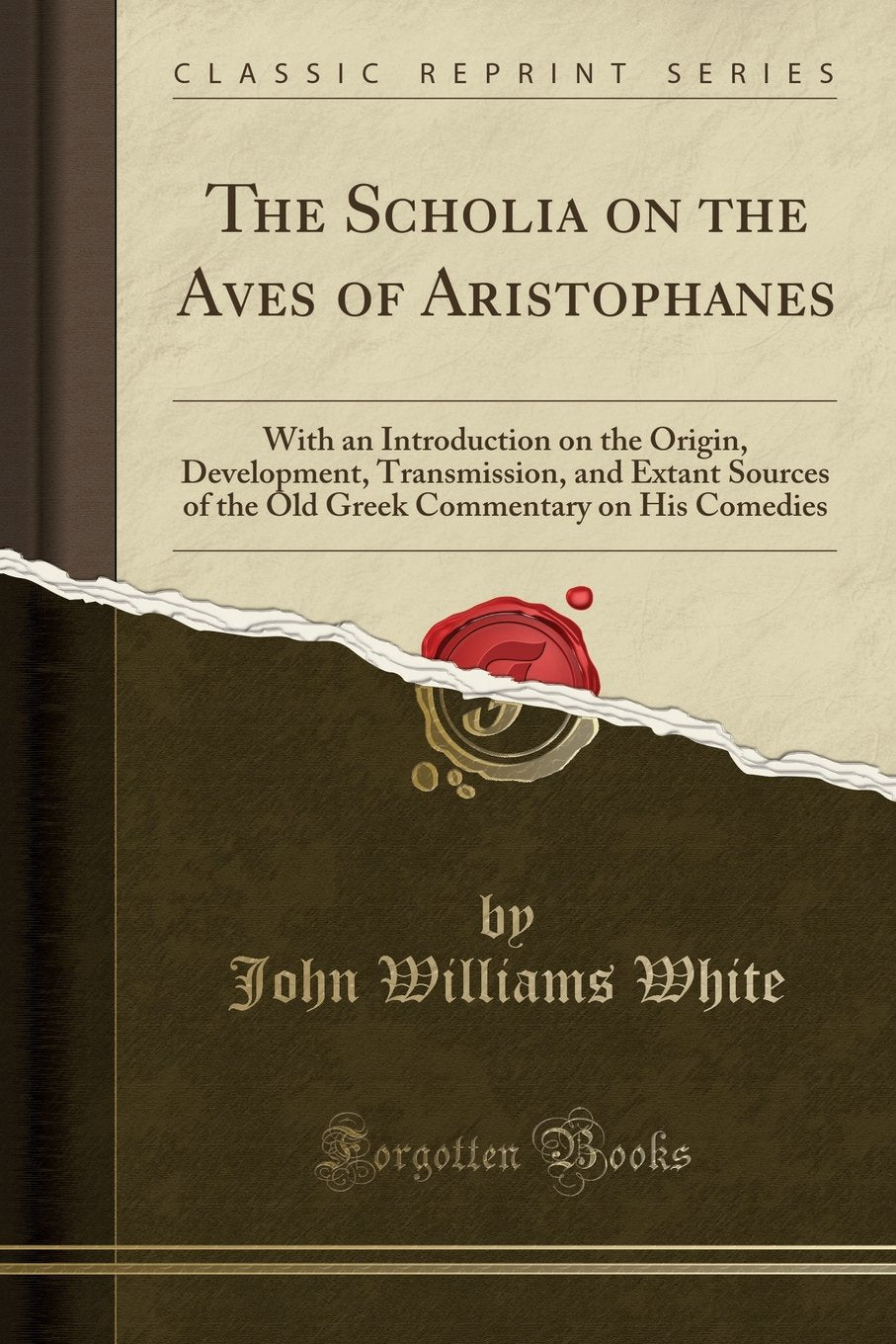 The Scholia on the Aves of Aristophanes: With an Introduction on the Origin, Development, Transmission, and Extant Sources of the Old Greek ... Commentary on His Comedies (Classic Reprint) Drama