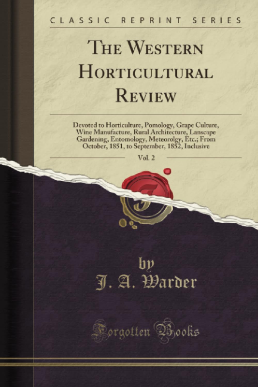 The Western Horticultural Review, Vol. 2 (Classic Reprint): Devoted to Horticulture, Pomology, Grape Culture, Wine Manufacture, Rural Architecture, ... September, 1852, Inclusive (Classic Reprint) Garden & Plants