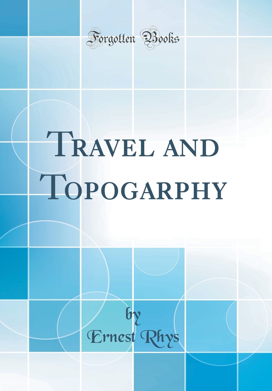 Travel and Topogarphy (Classic Reprint) Books