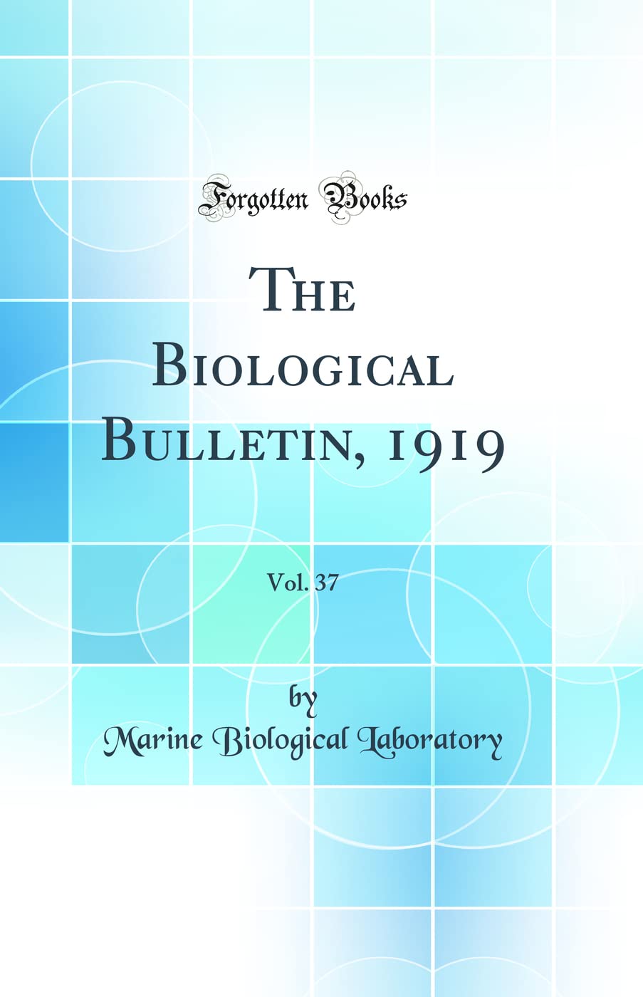 The Biological Bulletin, 1919, Vol. 37 (Classic Reprint) Business & Technology