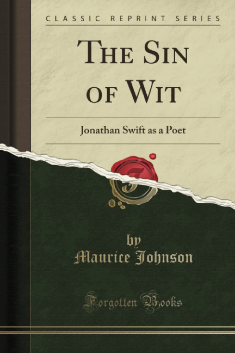 The Sin of Wit (Classic Reprint): Jonathan Swift as a Poet: Jonathan Swift as a Poet (Classic Reprint) Essays & Short Stories