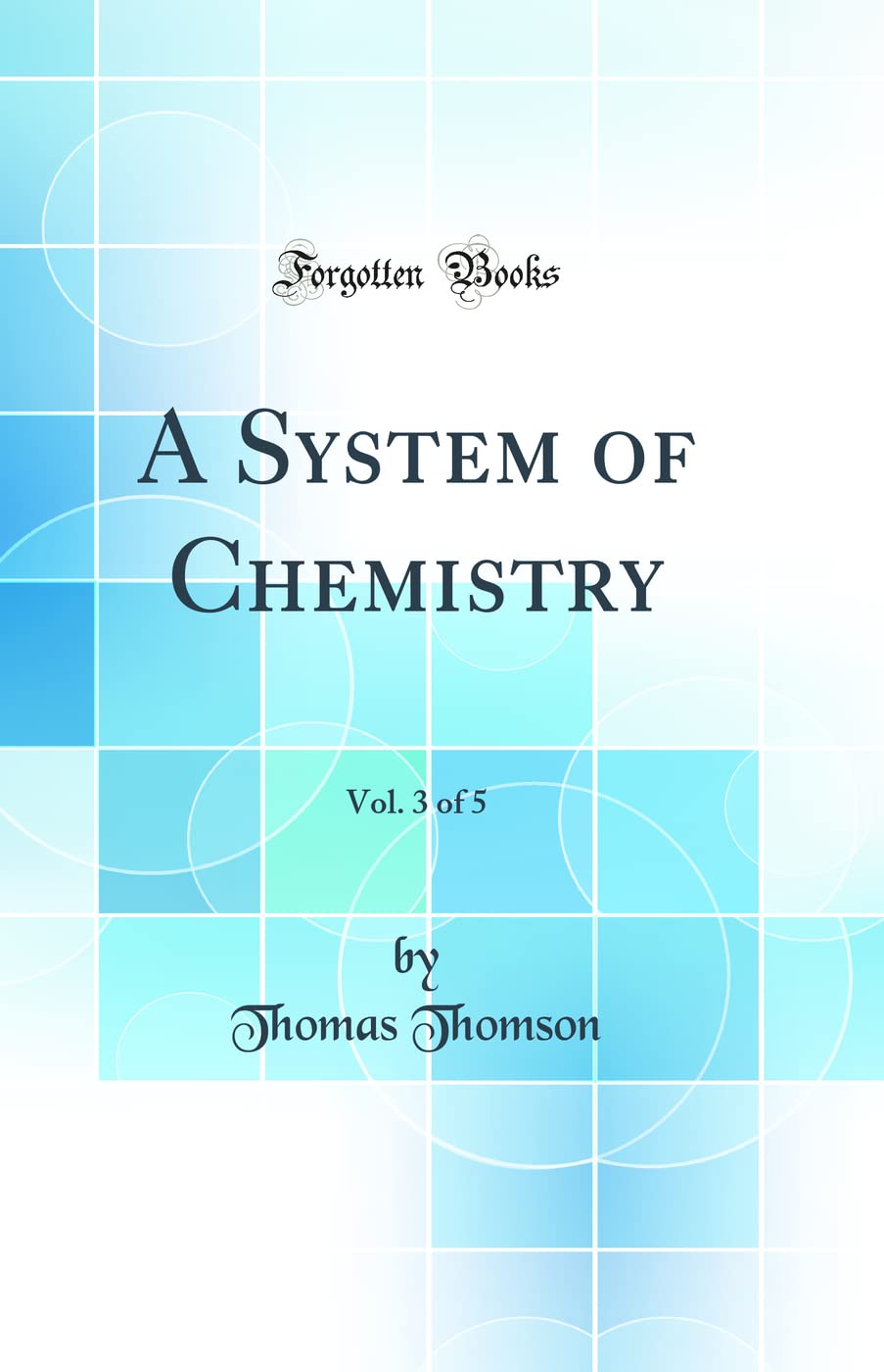 A System of Chemistry, Vol. 3 of 5 (Classic Reprint) book
