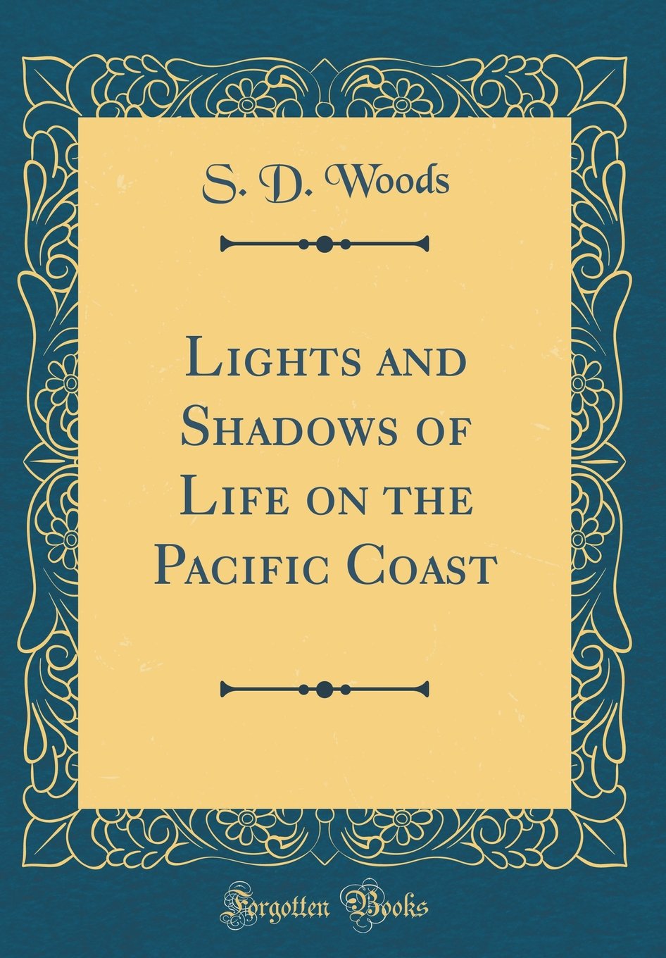Lights and Shadows of Life on the Pacific Coast (Classic Reprint) Memories
