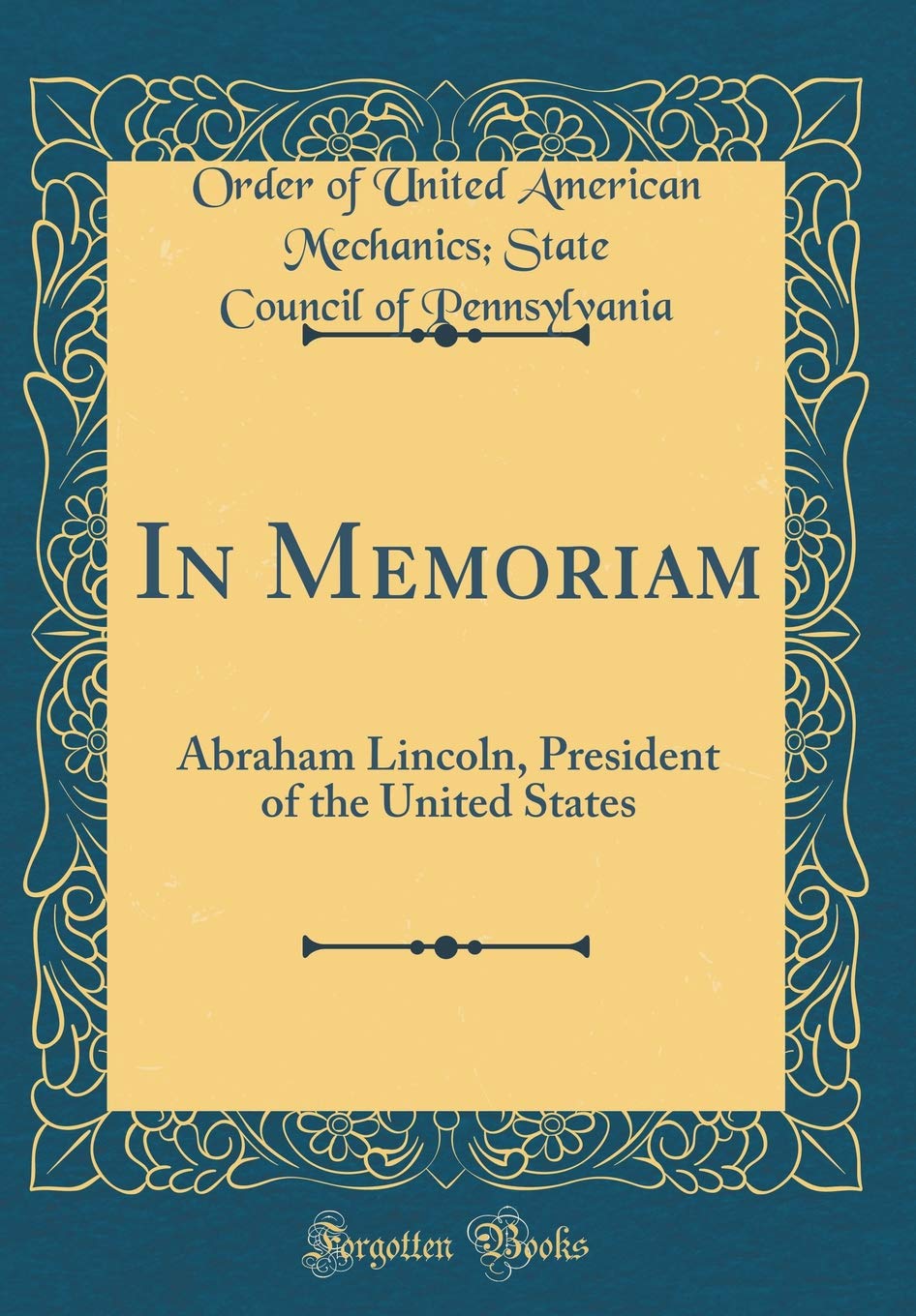 In Memoriam: Abraham Lincoln, President of the United States (Classic Reprint) Reference Books