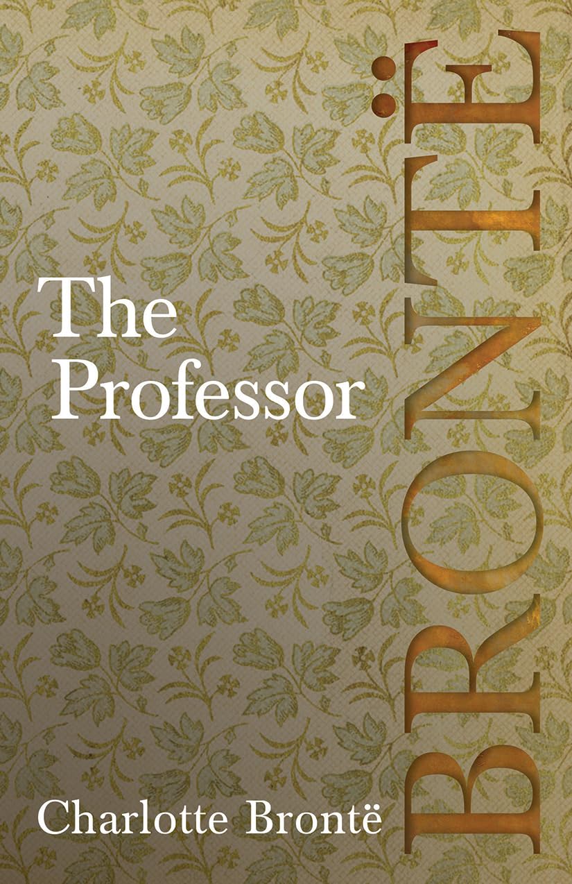 The Professor: Including Introductory Essays by G. K. Chesterton and Virginia Woolf Classics