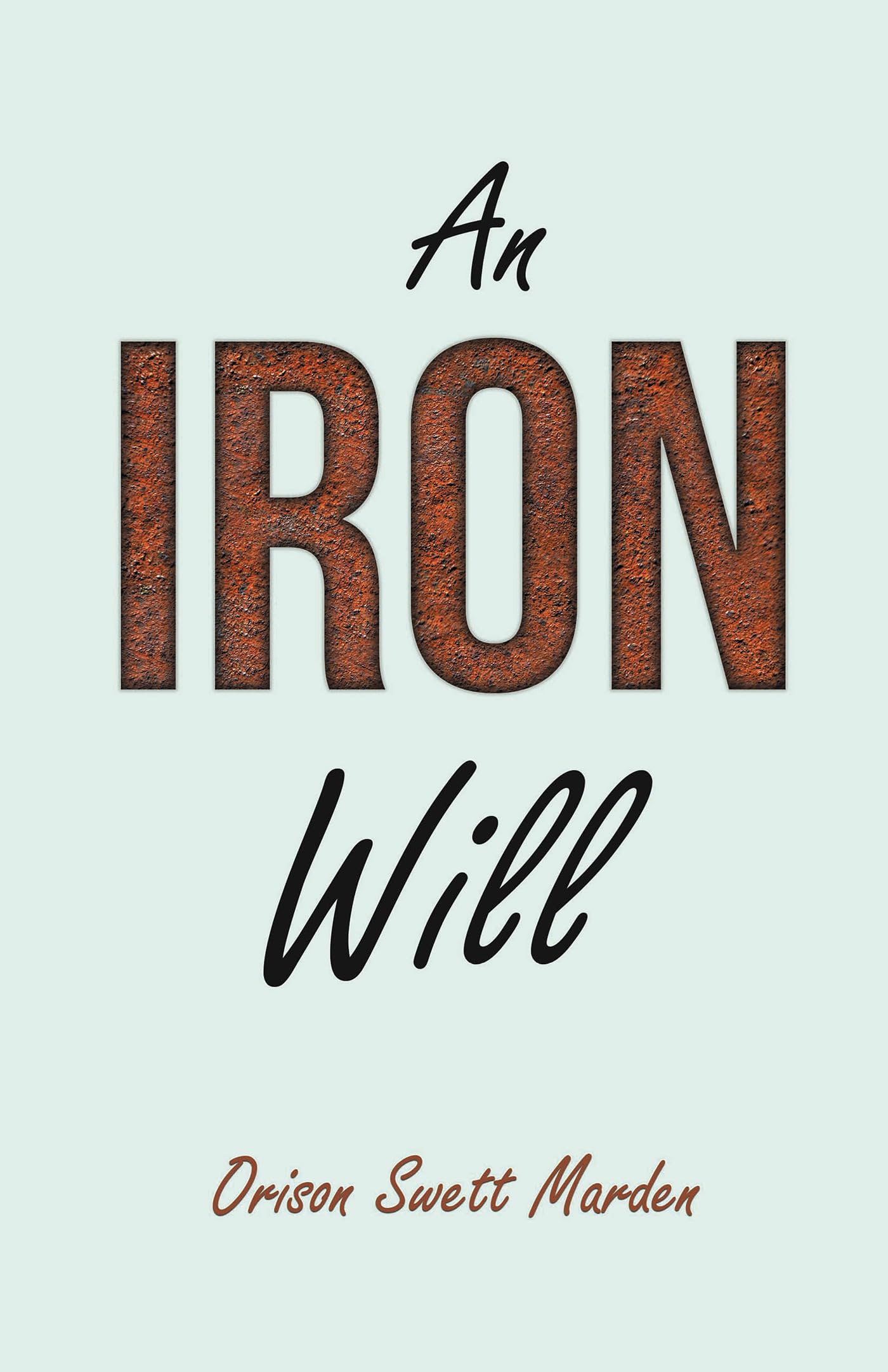 An Iron Will: With an Essay on Self Help By Russel H. Conwell Philosophy