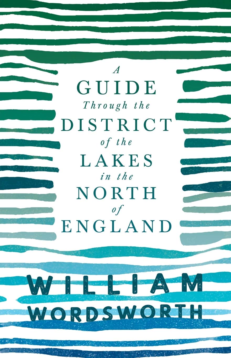 A Guide Through the District of the Lakes in the North of England;With a Description of the Scenery, For the Use of Tourists and Residents Poetry