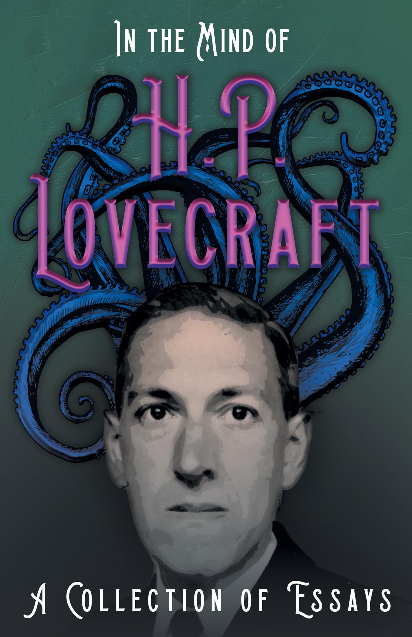 In the Mind of H. P. Lovecraft;A Collection of Essays Essays & Short Stories