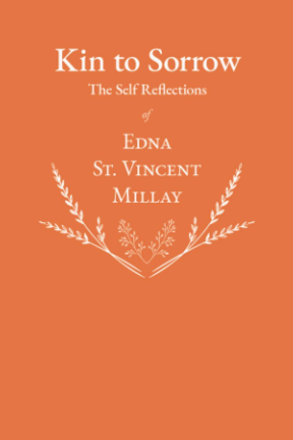 Kin to Sorrow - The Self Reflections of Edna St. Vincent Millay Poetry
