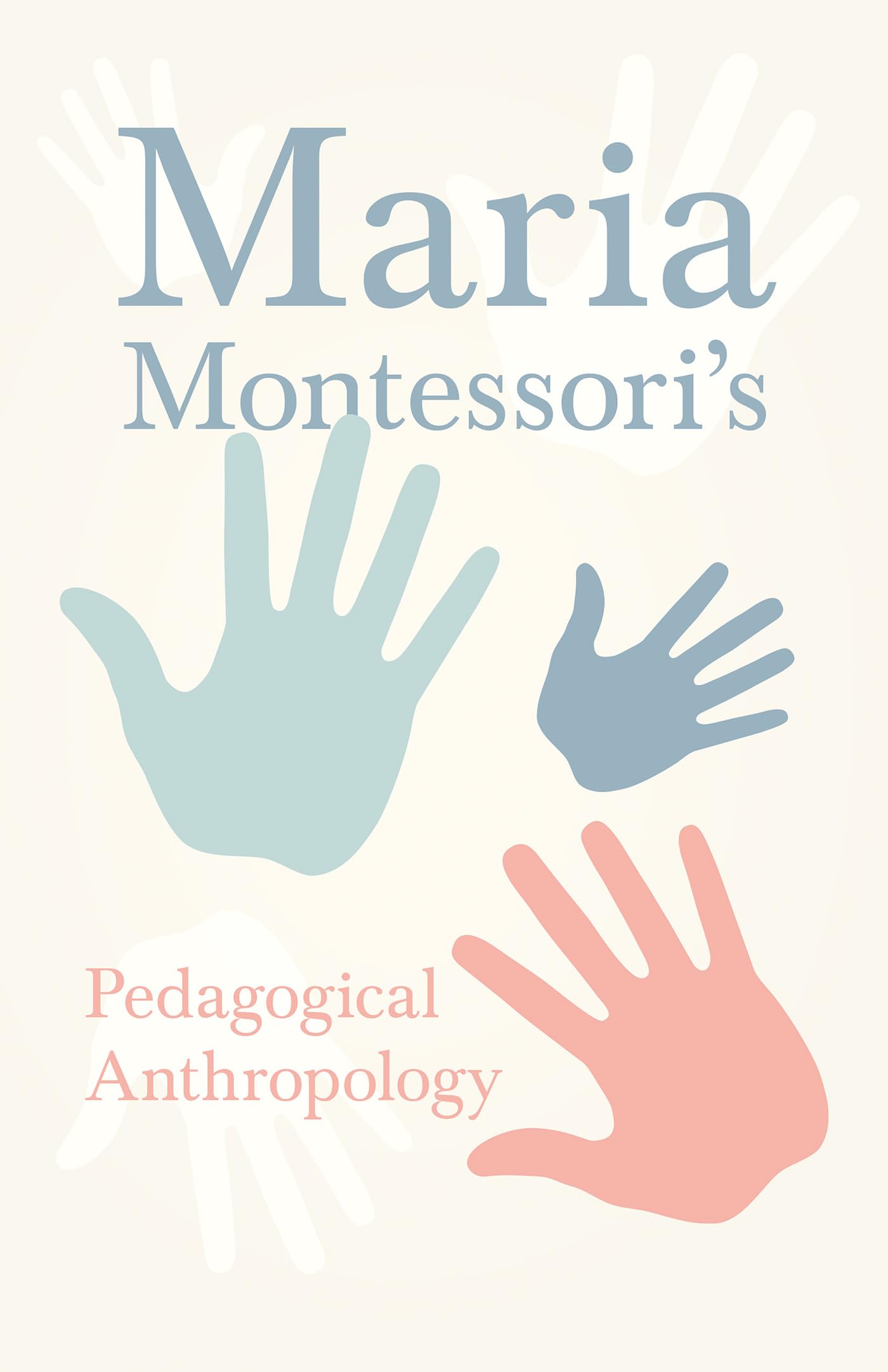 Maria Montessori's Pedagogical Anthropology Education & Training