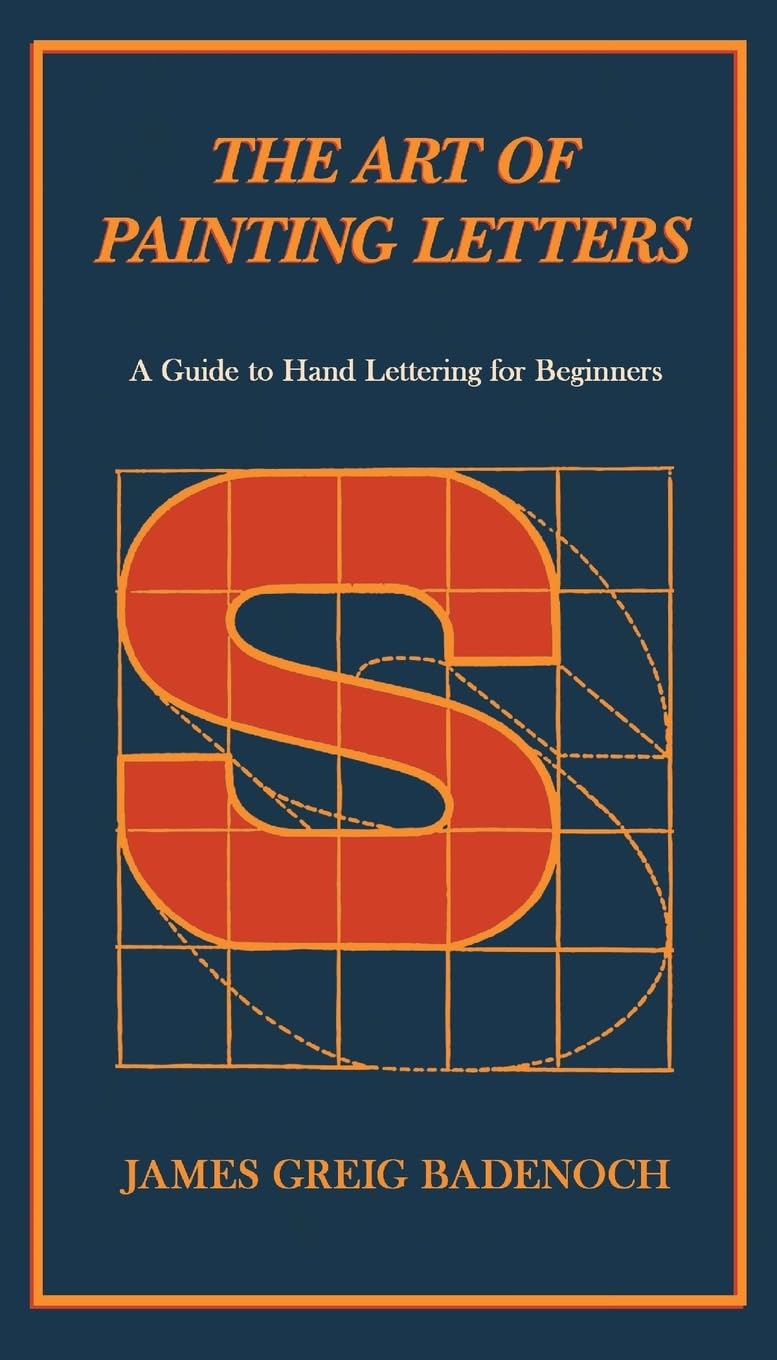 The Art of Painting Letters - A Guide to Hand Lettering for Beginners: Including an Introductory Chapter by Frederic W. Goudy Film, Art & Culture