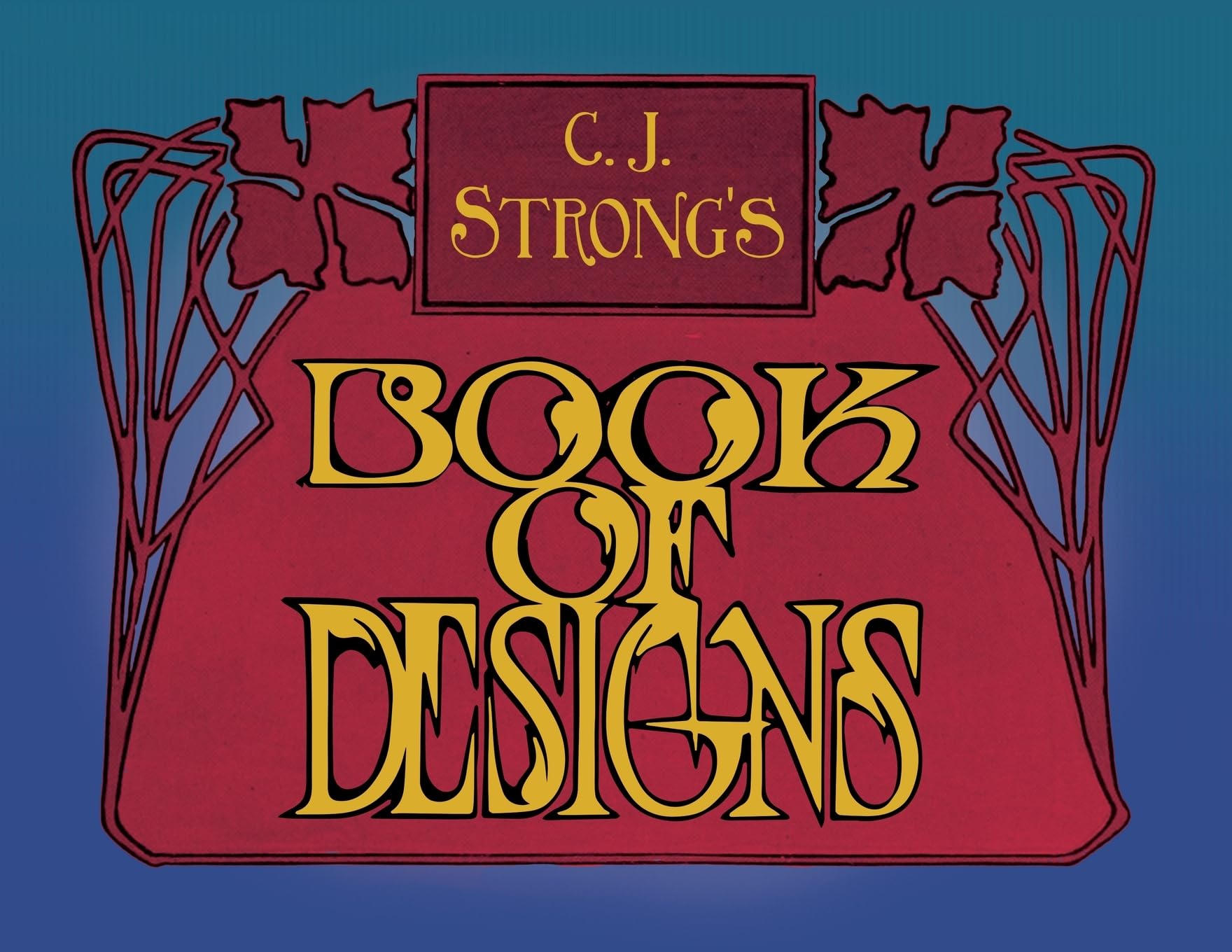 C. J. Strong's Book of Designs: A Stunning Collection of Decorative Designs & Colour Typography Film, Art & Culture