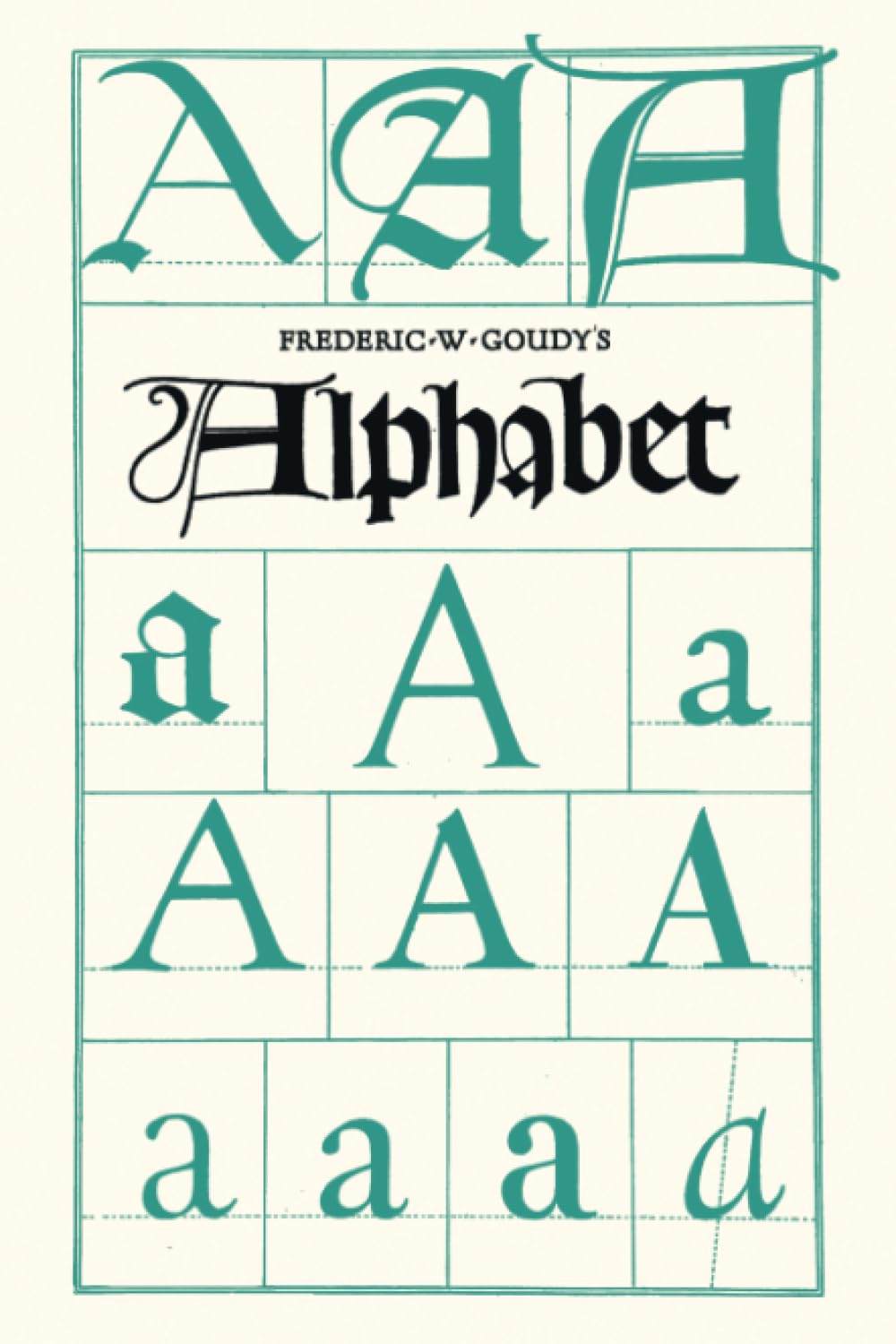 Frederic W. Goudy's Alphabet: With Additional Chapters by Temple Scott & Otto F. Eges Film, Art & Culture