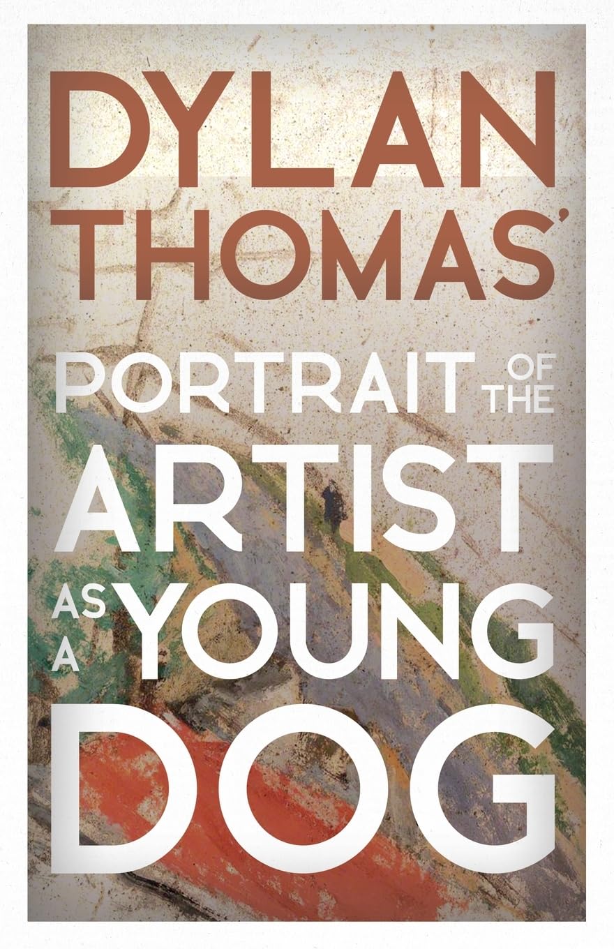 Dylan Thomas' Portrait of the Artist as a Young Dog: Including the Essay 'How to be a Poet' Personalities