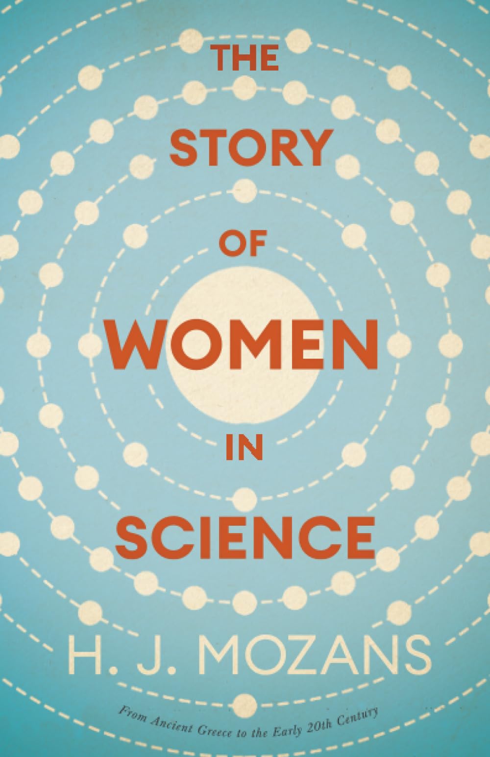 The Story of Women in Science - From Ancient Greece to the Early 20th Century Books