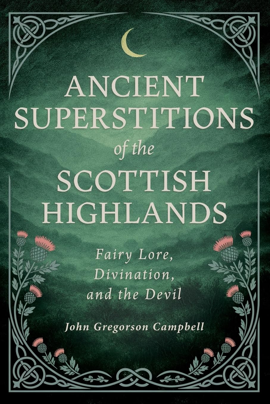 Ancient Superstitions of the Scottish Highlands Religion & Esotericism