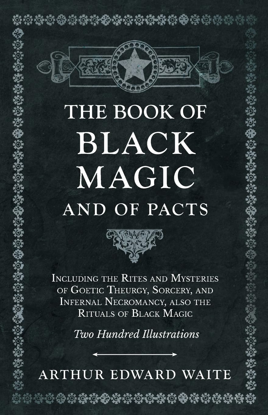 The Book of Black Magic and of Pacts: Including the Rites and Mysteries of Goetic Theurgy, Sorcery, and Infernal Necromancy, also the Rituals of Black Magic (The Book of Ceremonial Magic) Philosophy