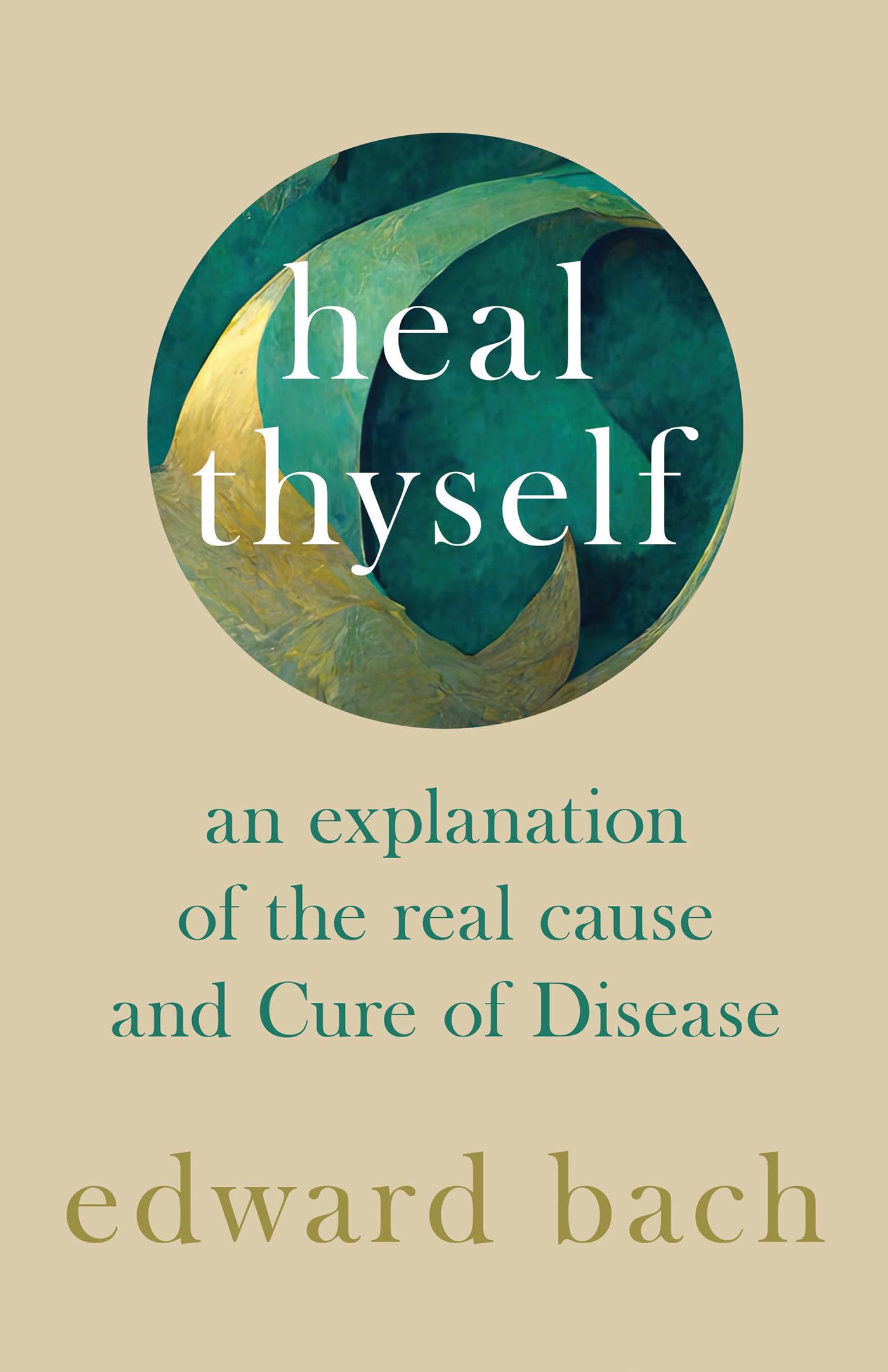 Heal Thyself: An Explanation of the Real Cause and Cure of Disease Philosophy