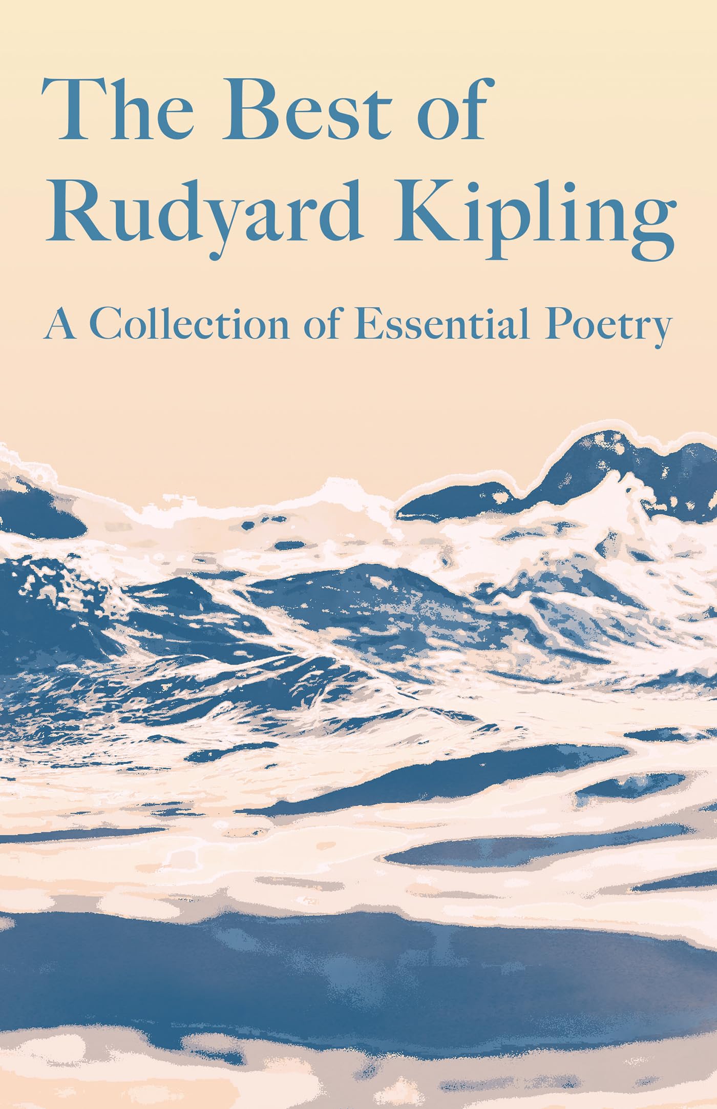 The Best of Rudyard Kipling: A Collection of Essential Poetry Poetry