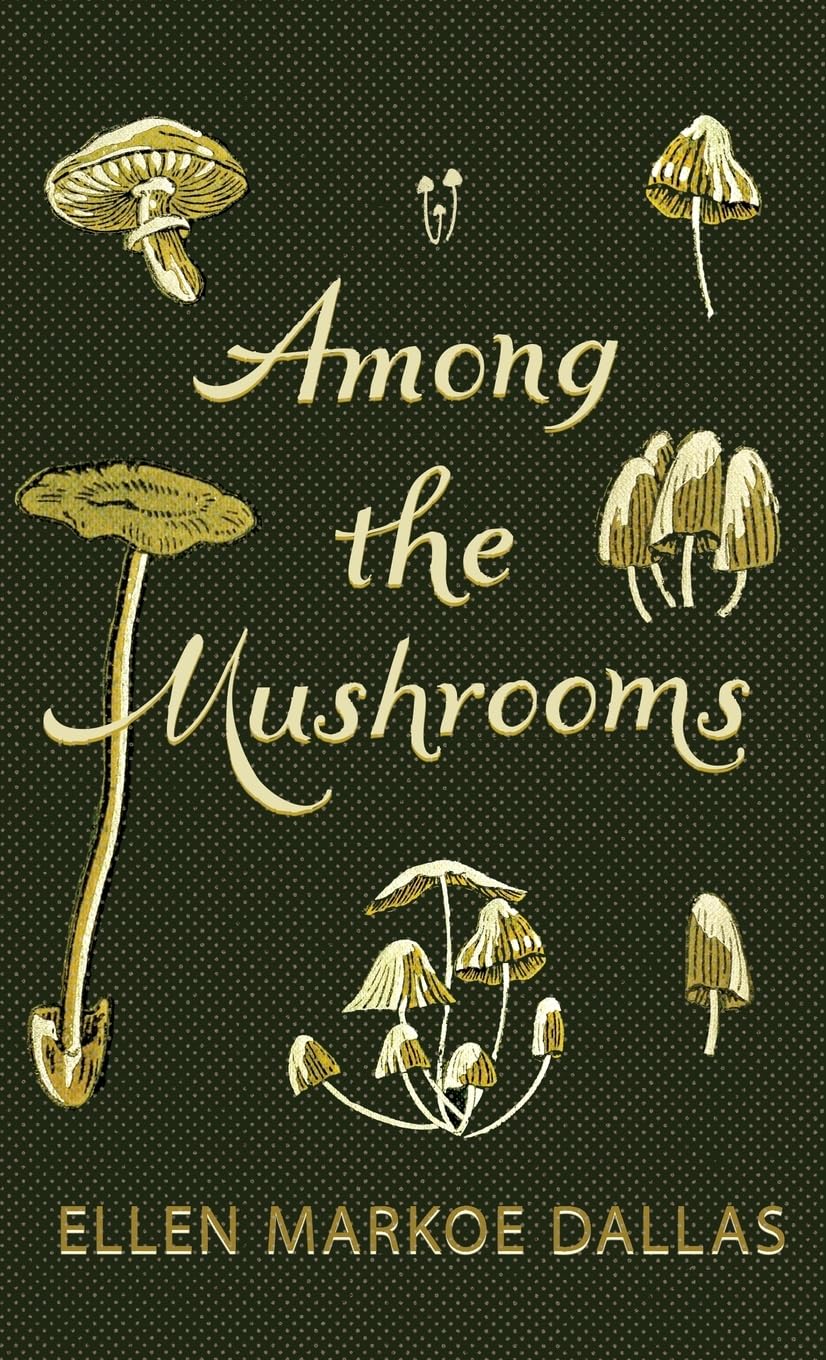Among the Mushrooms; A Beginners Guide Leisure, Home & Garden