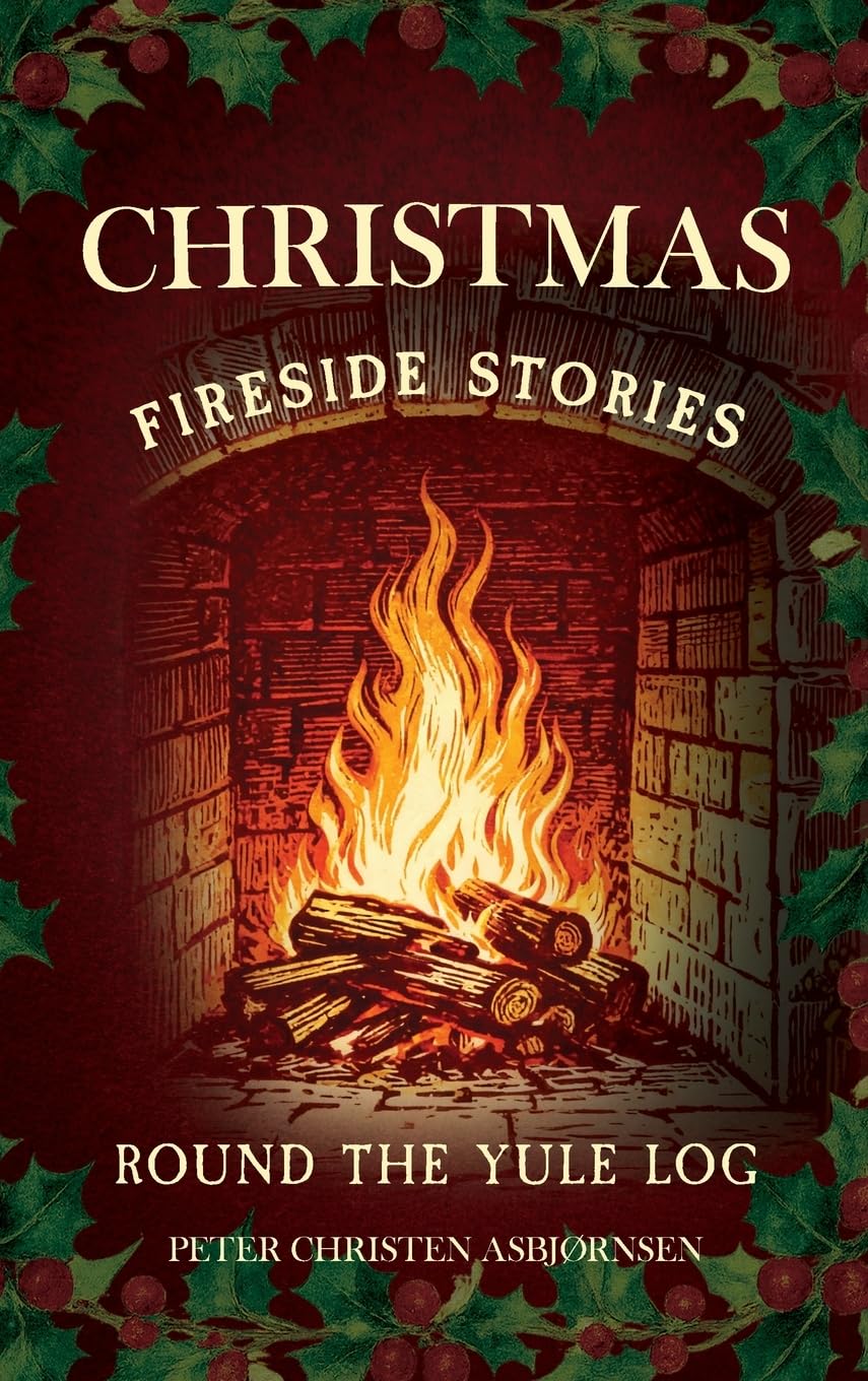 Christmas Fireside Stories; Round the Yule Log Fairy Tales & Legends