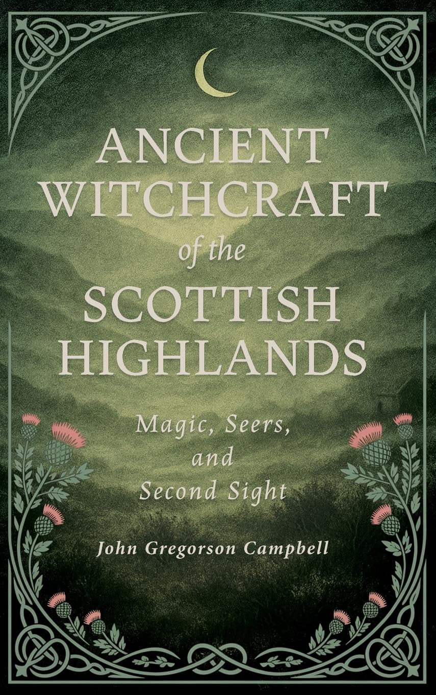 Ancient Witchcraft of the Scottish Highlands Religion & Esotericism