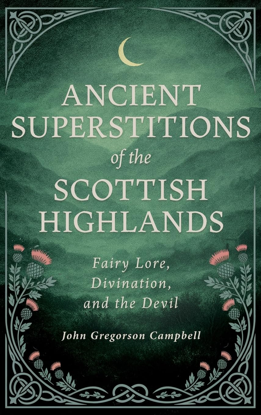 Ancient Superstitions of the Scottish Highlands Religion & Esotericism