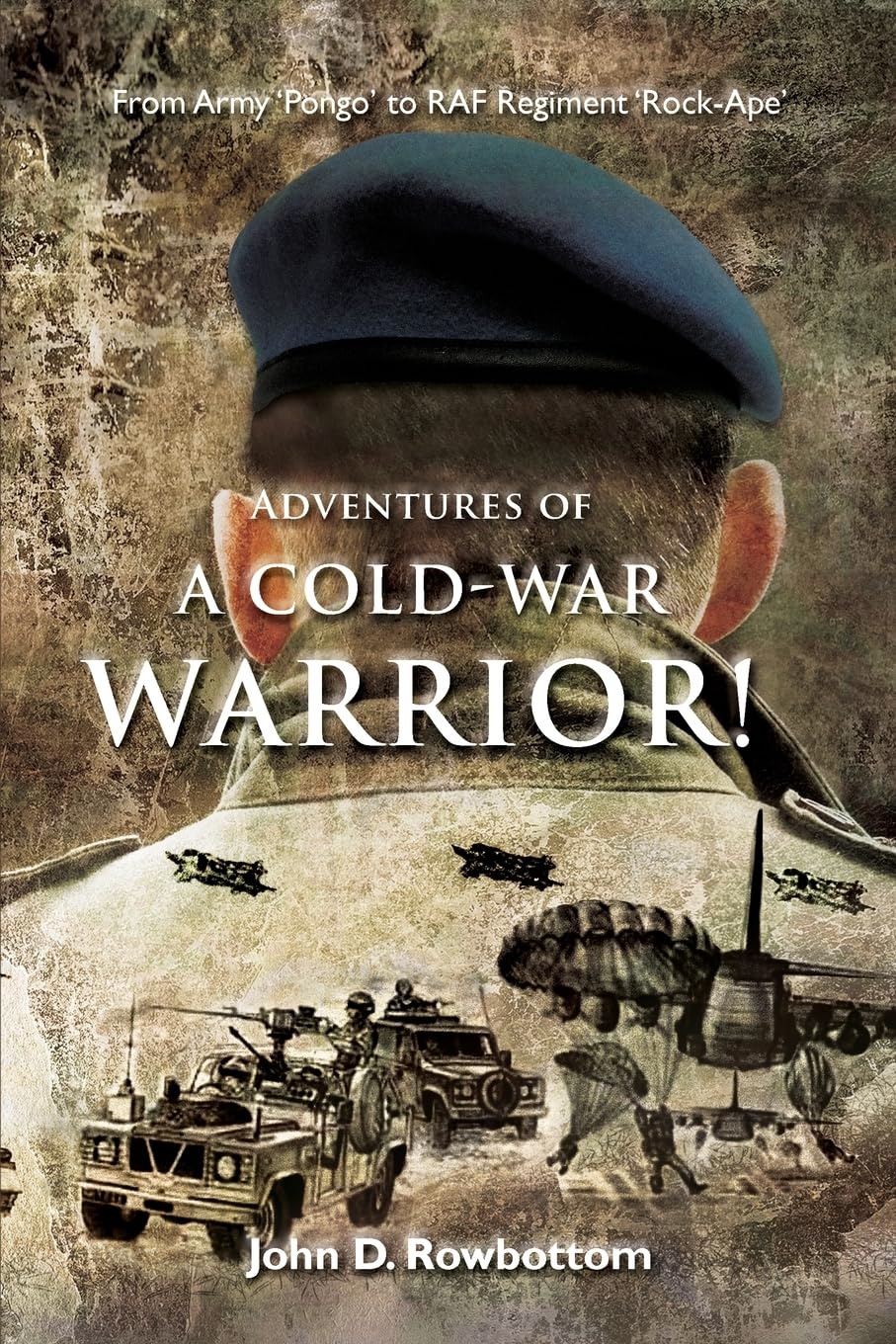 Adventures of a Cold-War Warrior!: From Army 'Pongo' to R.A.F. Regiment 'Rock-Ape' Memories