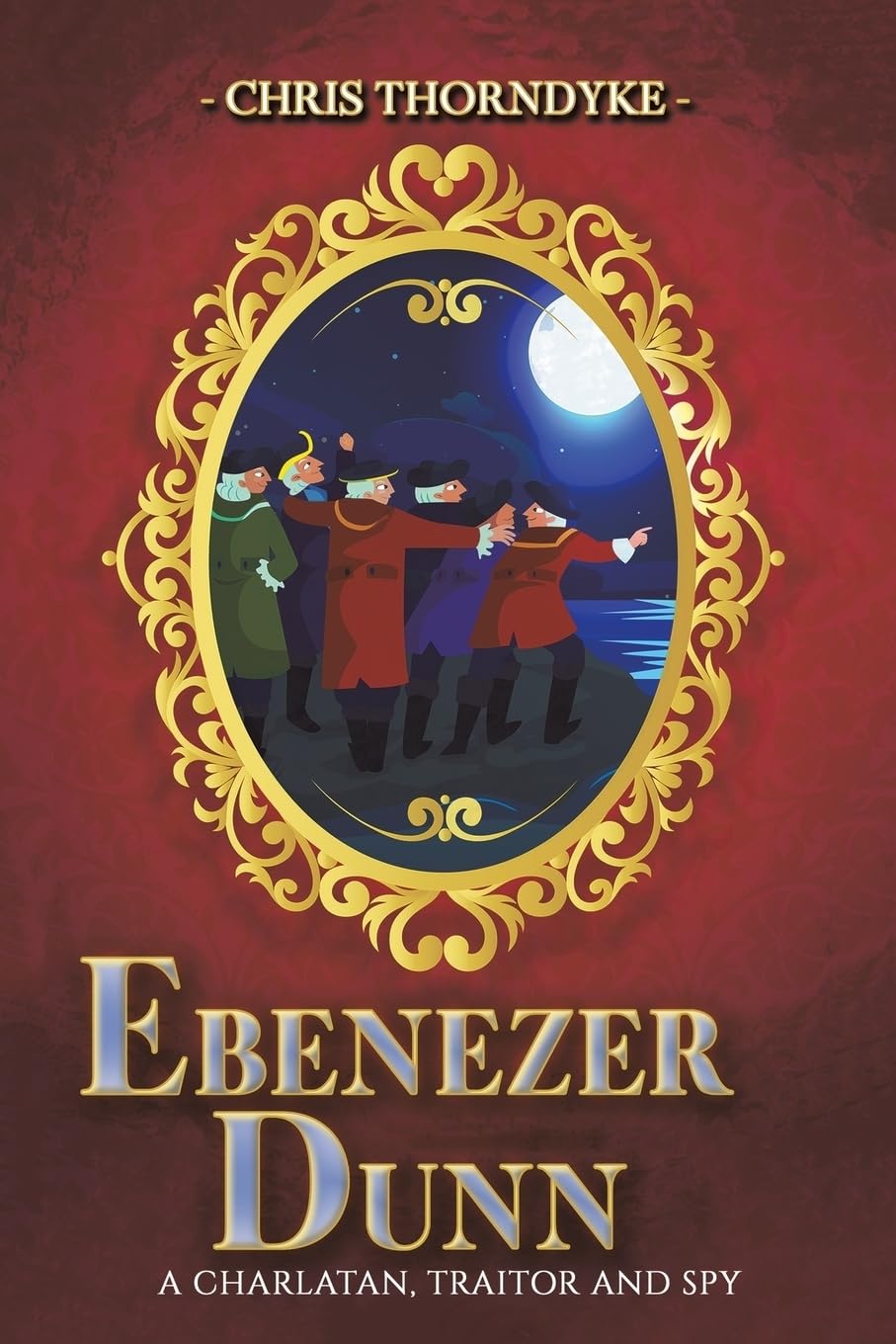 Ebenezer Dunn: A Charlatan, Traitor and Spy Historical Fiction