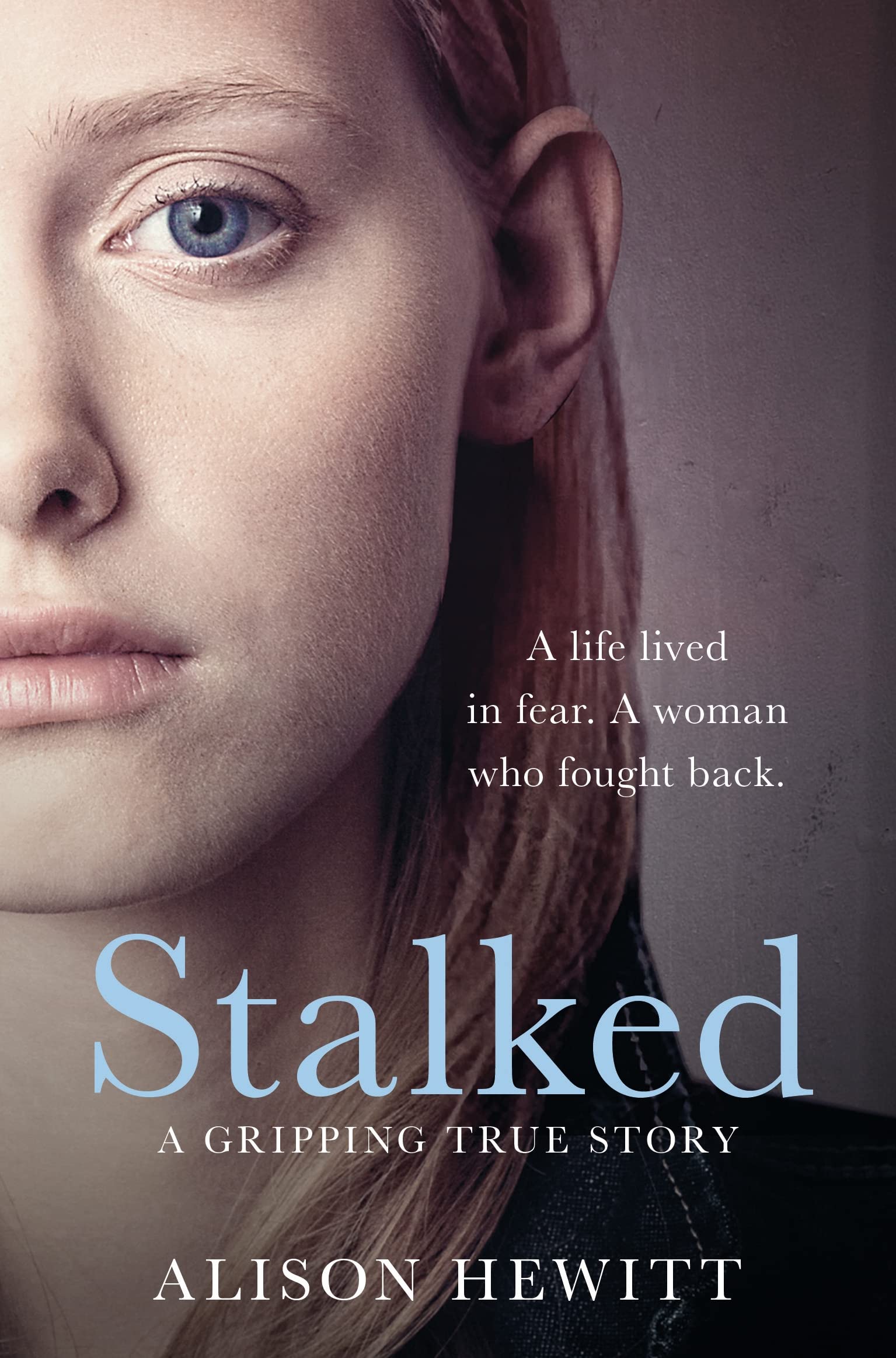 Stalked: A life lived in fear. A woman who fought back. A gripping true story. Politics & Society