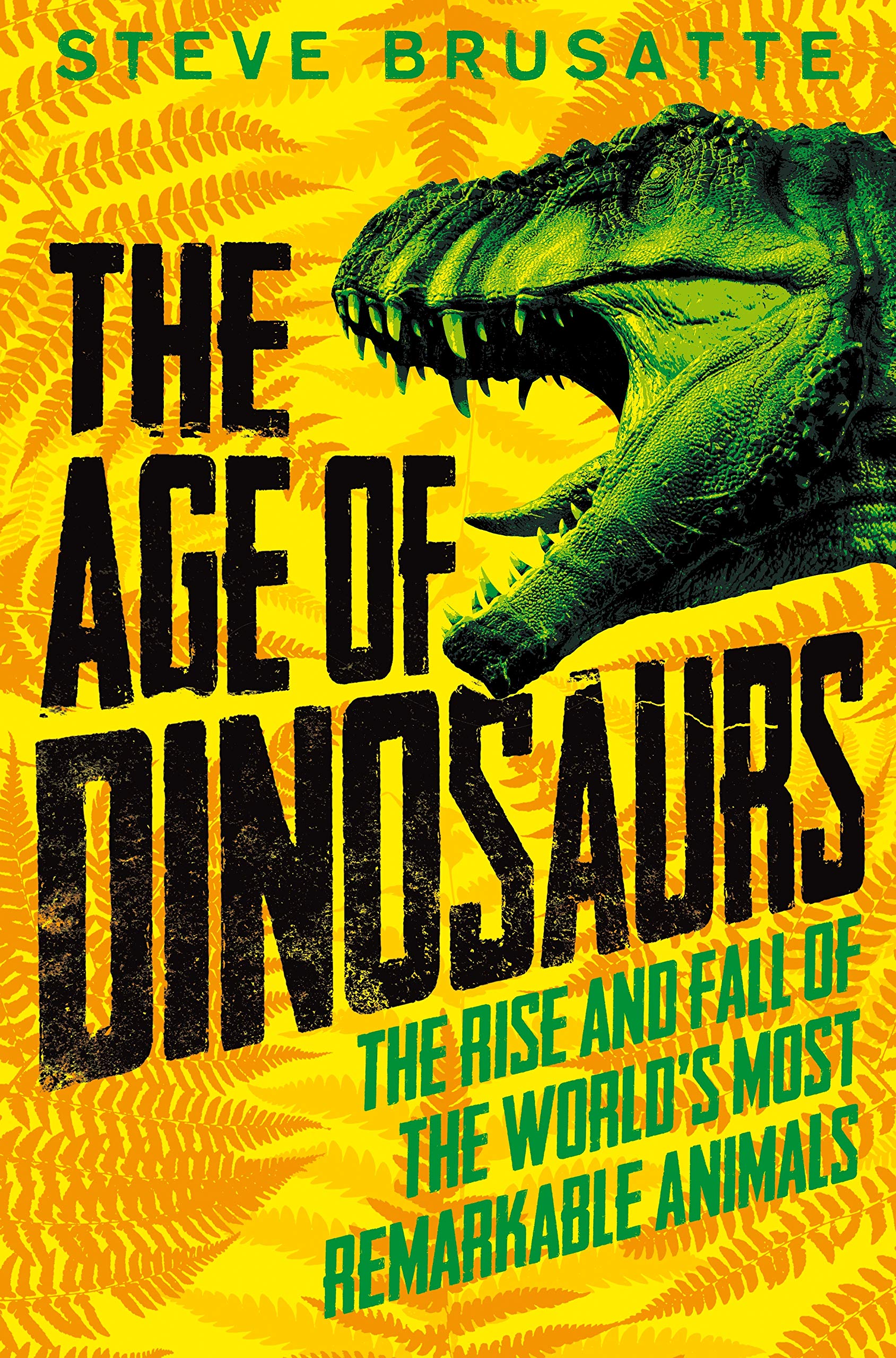The Age of Dinosaurs: The Rise and Fall of the World's Most Remarkable Animals Natural Sciences