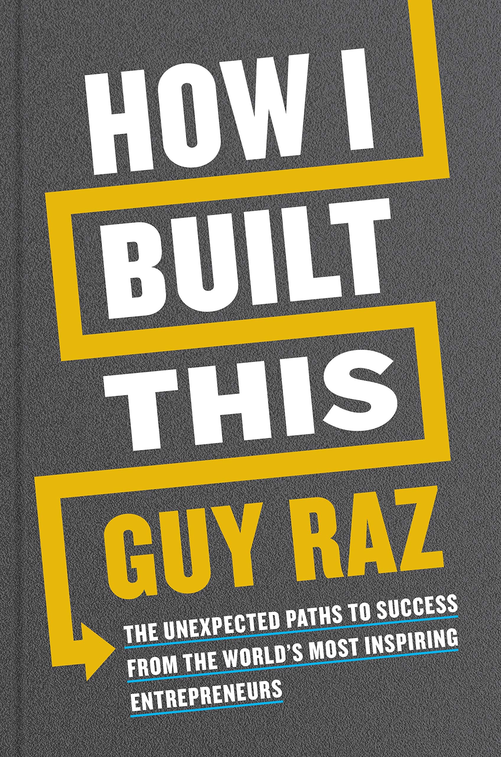How I Built This: The Unexpected Paths to Success From the World's Most Inspiring Entrepreneurs Business, Finance & Career