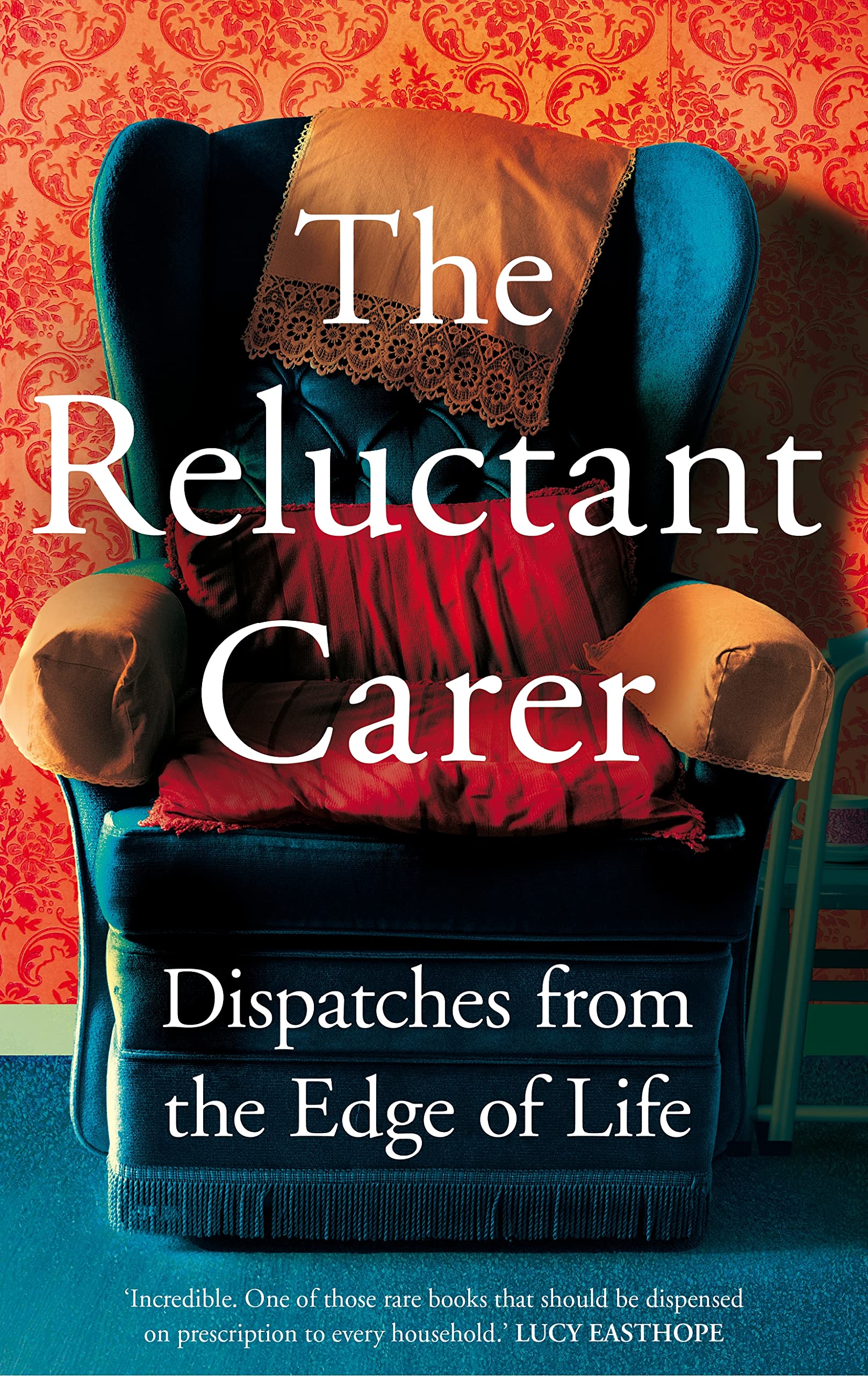 The Reluctant Carer: Dispatches from the Edge of Life Medicine
